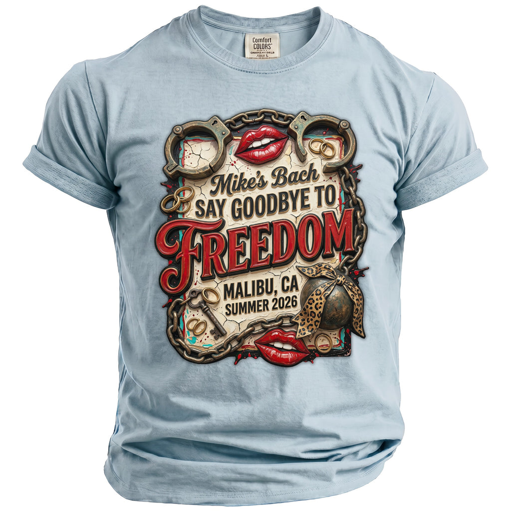 Light blue t-shirt with graphic reading "Mike's Bach Say Goodbye To Freedom Malibu, CA Summer 2026".