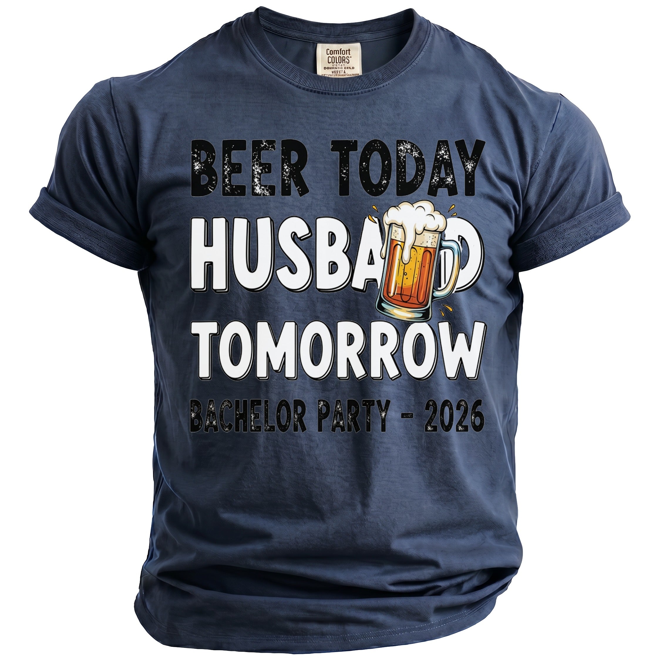 Navy t-shirt with "Beer Today Husband Tomorrow" and "Bachelor Party - 2026" text.
