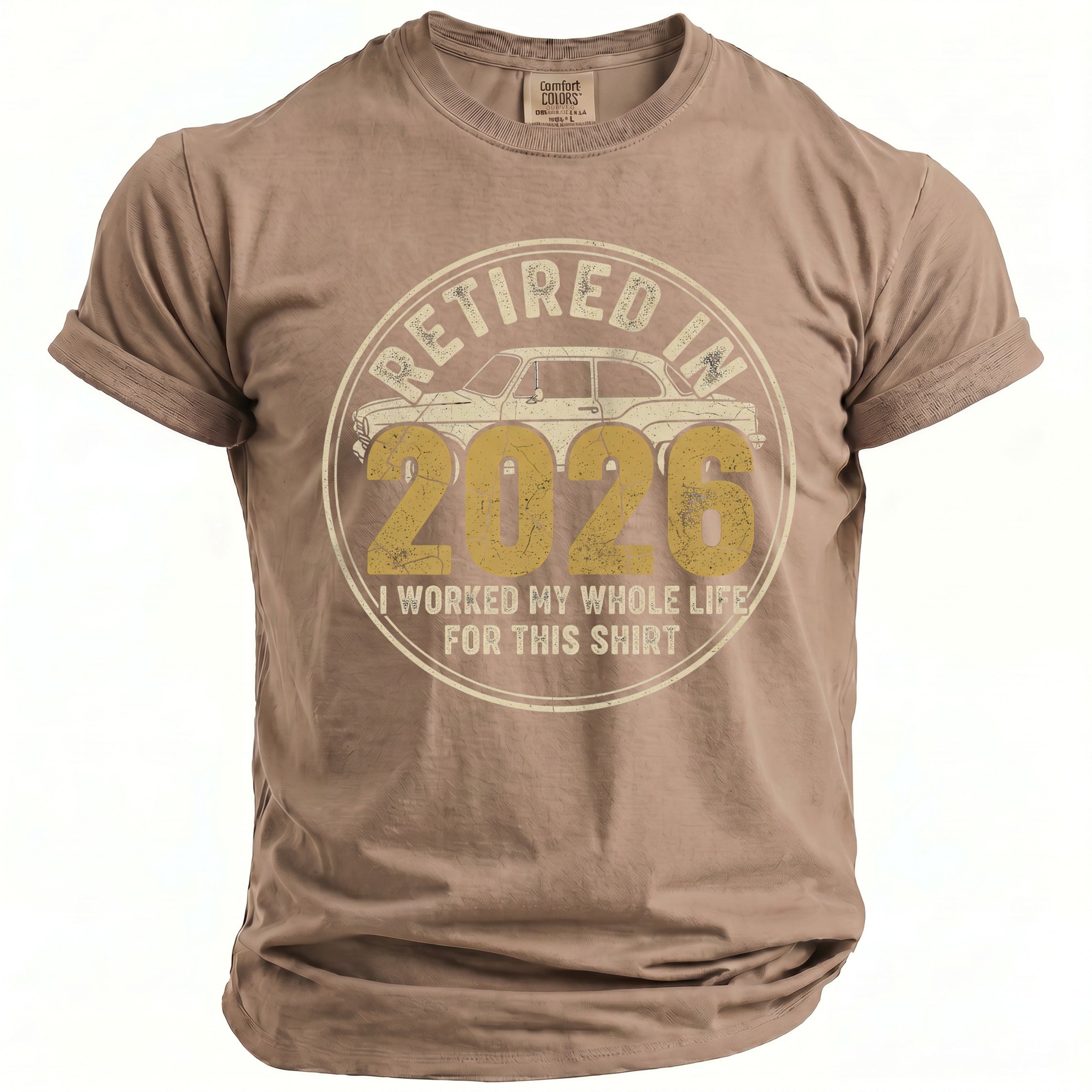 Brown t-shirt with "Retired in 2026, I worked my whole life for this shirt" graphic.