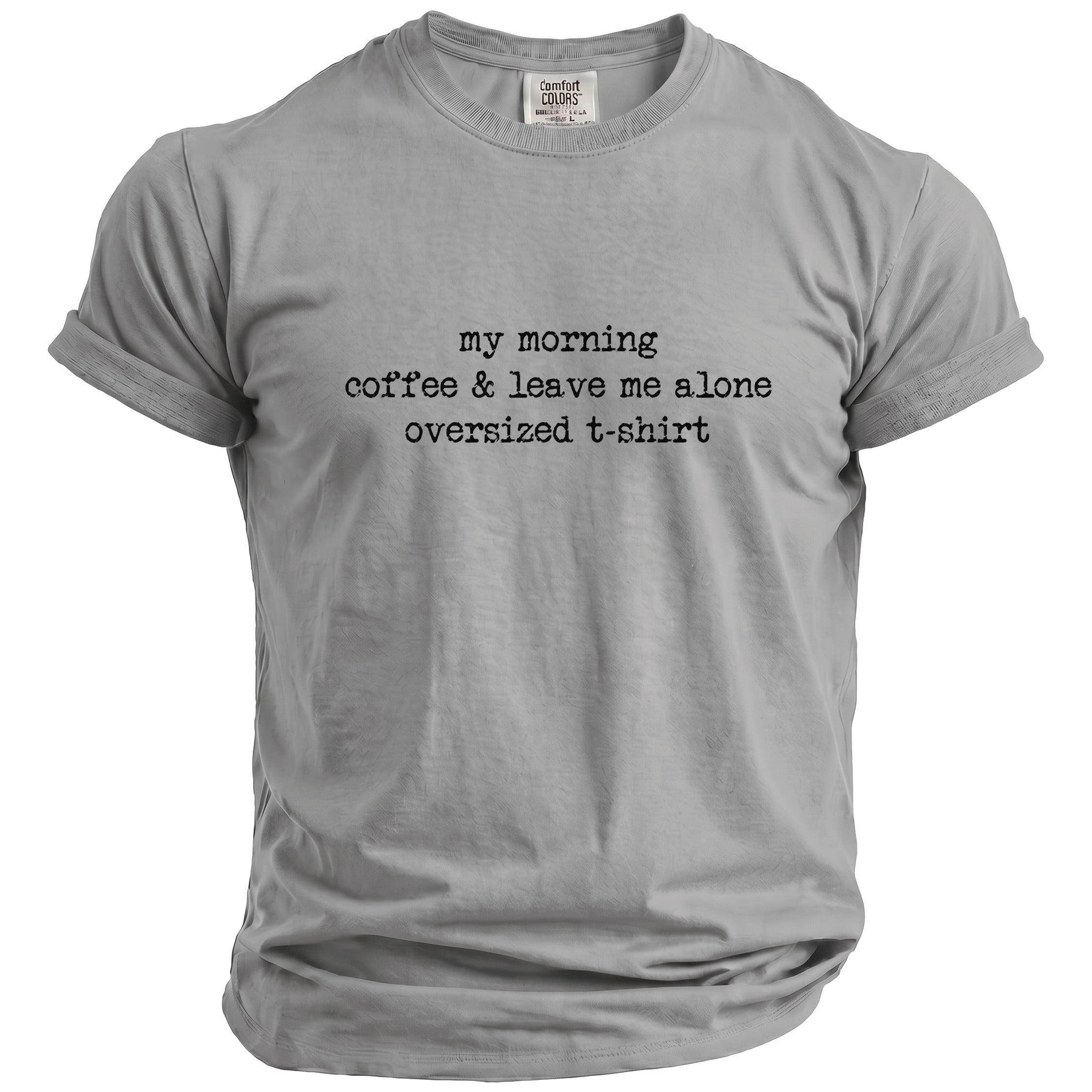 Grey oversized t-shirt with "my morning coffee & leave me alone" text.