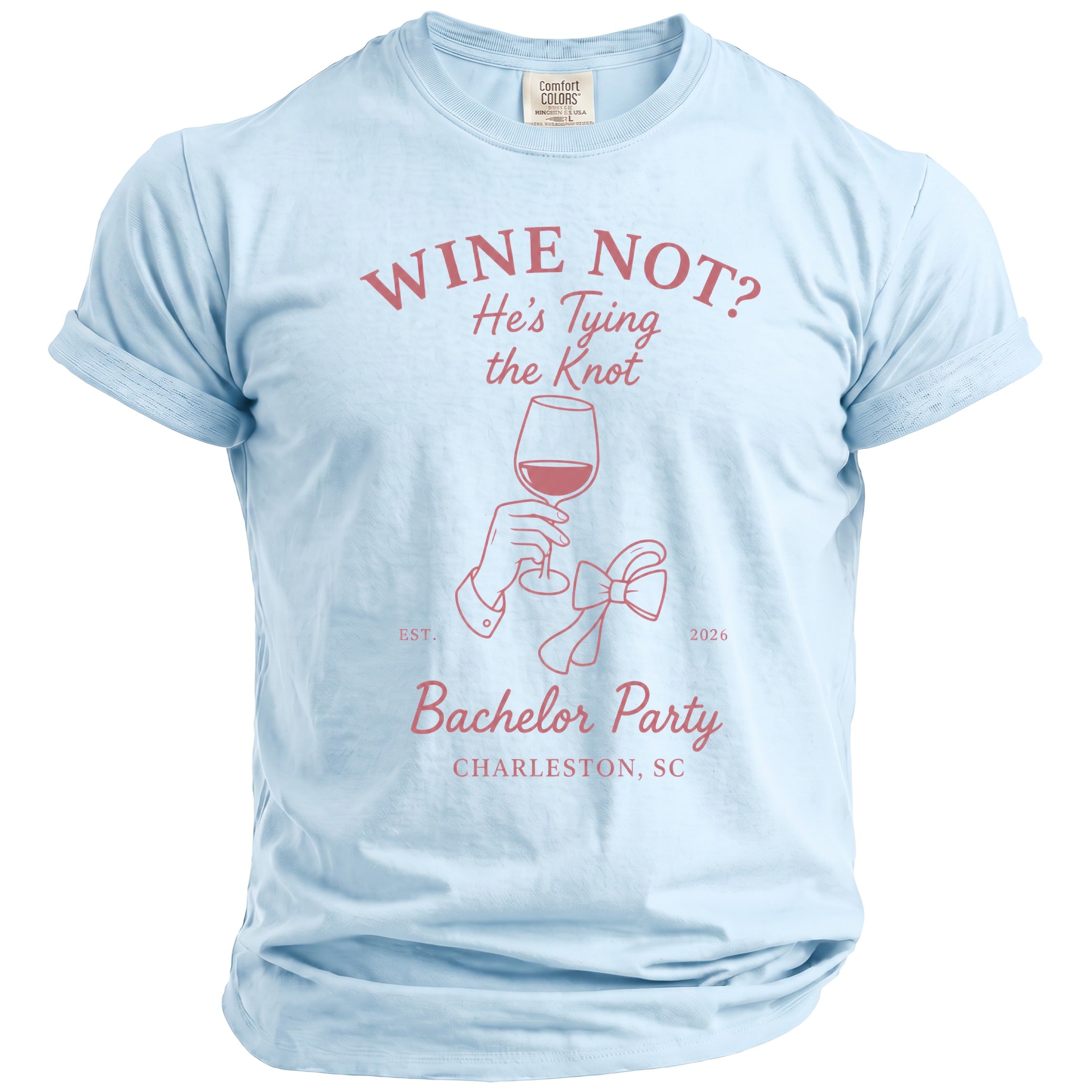 Light blue t-shirt with "WINE NOT? He's Tying the Knot" and "Bachelor Party Charleston, SC" text.