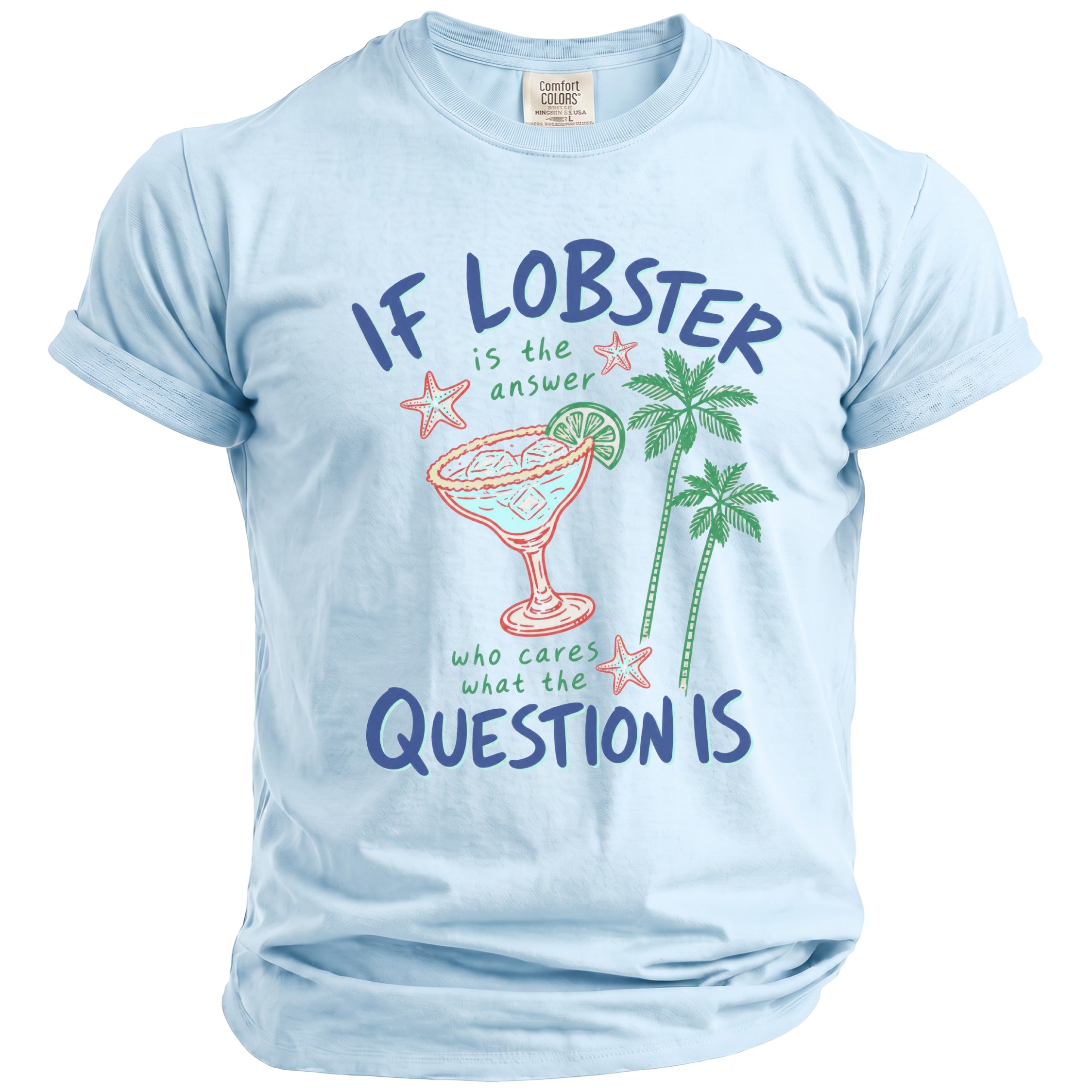 Light blue t-shirt with "If Lobster is the answer, who cares what the question is" graphic.