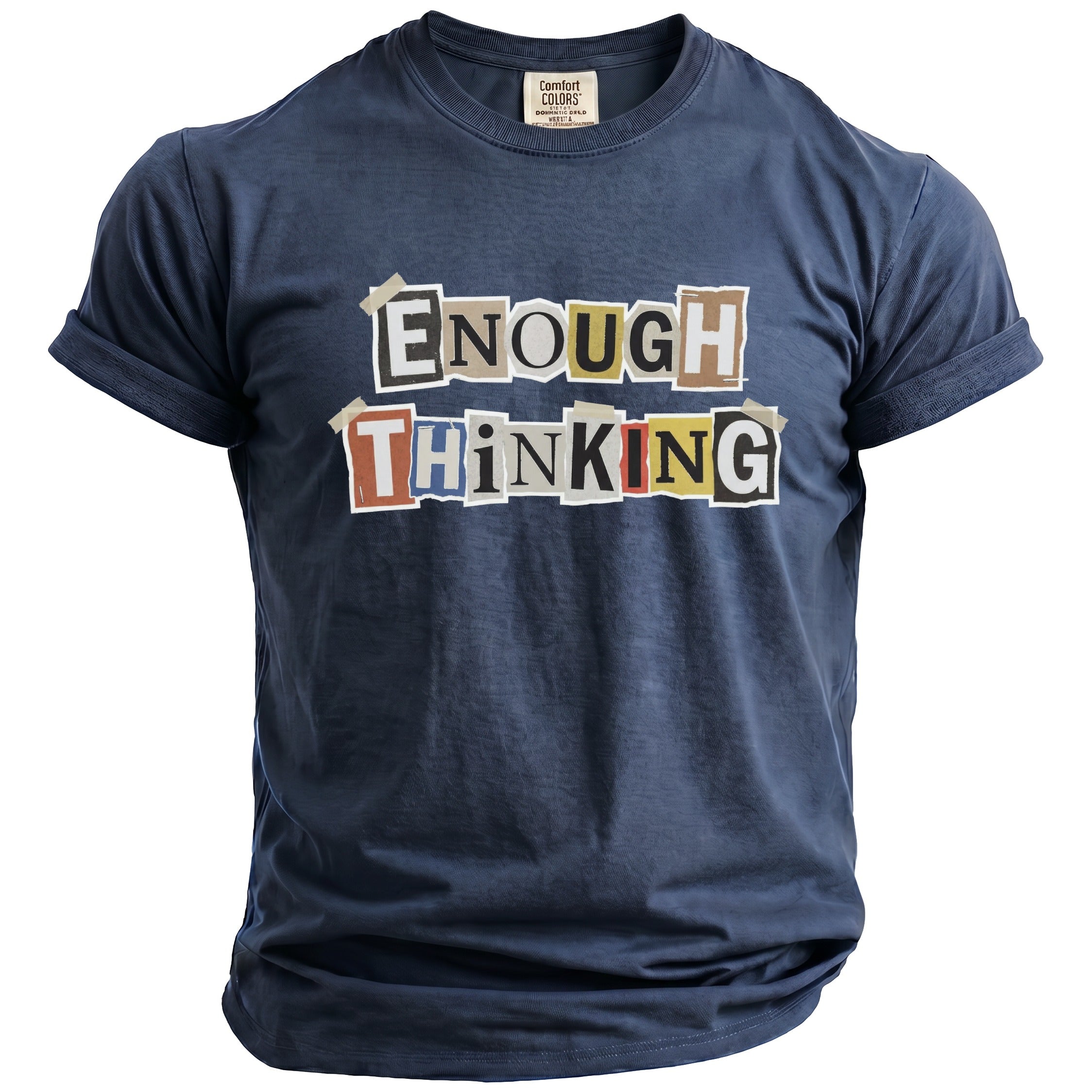 Navy t-shirt with "ENOUGH THINKING" text made of cut-out letters.