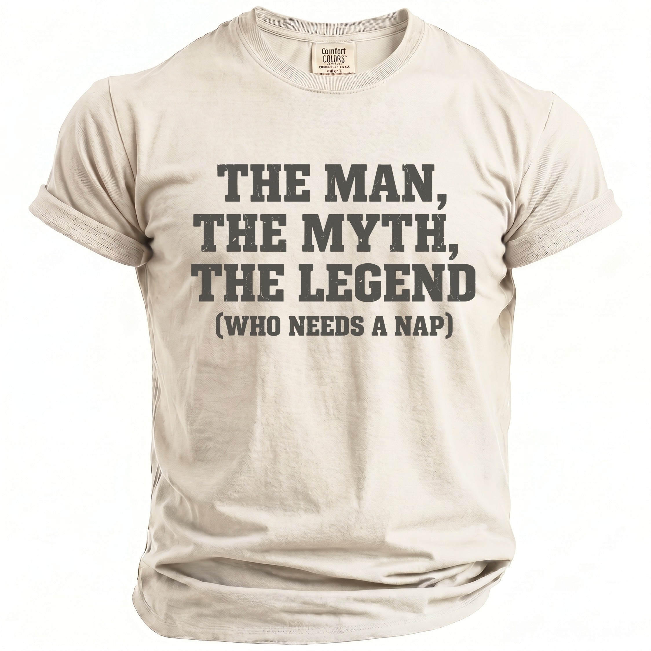 Light beige t-shirt with the text "The Man, The Myth, The Legend (Who Needs A Nap)".