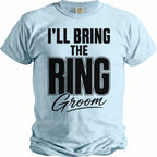 Light blue t-shirt with black text that reads "I'LL BRING THE RING GROOM".