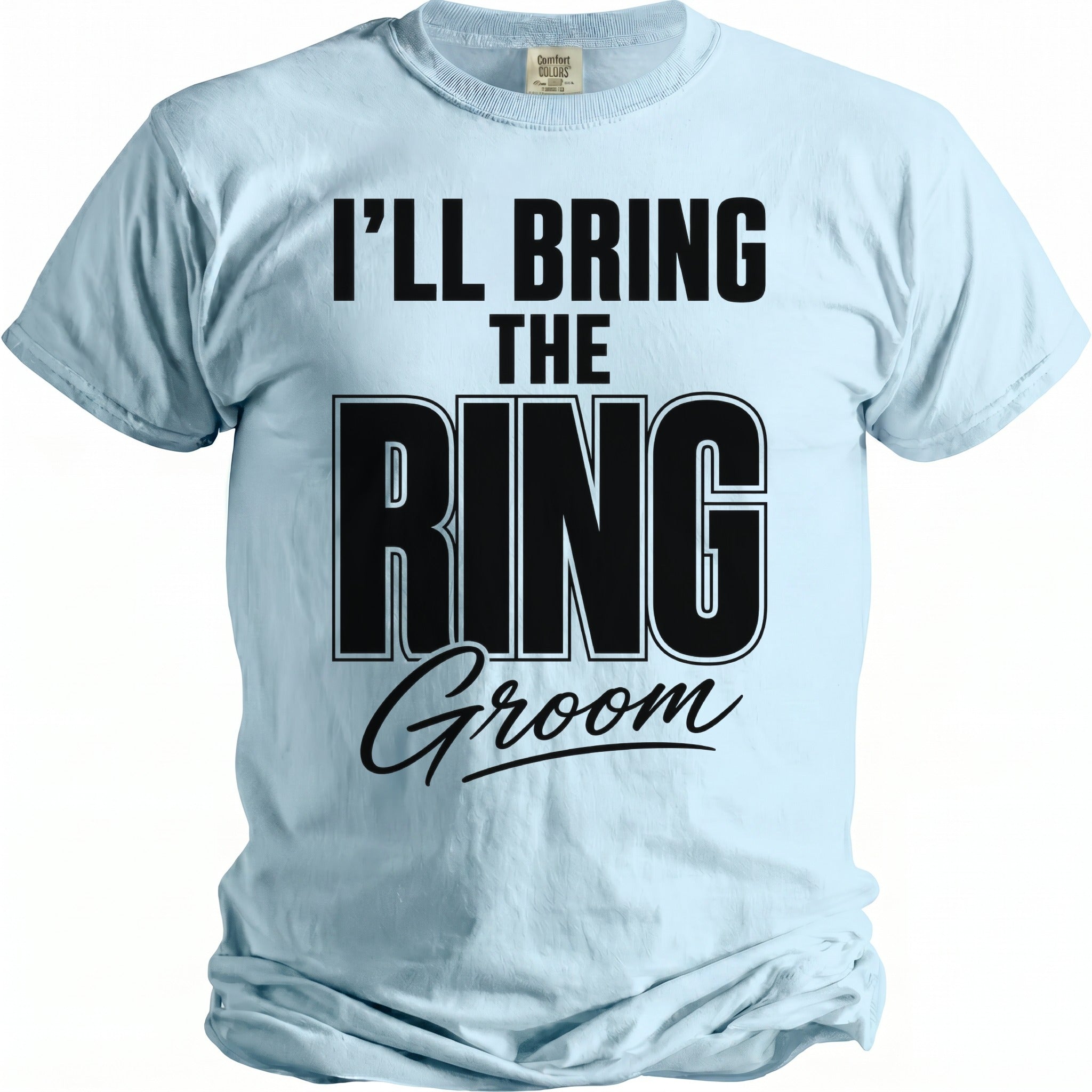 Light blue t-shirt with black text that reads "I'LL BRING THE RING GROOM".