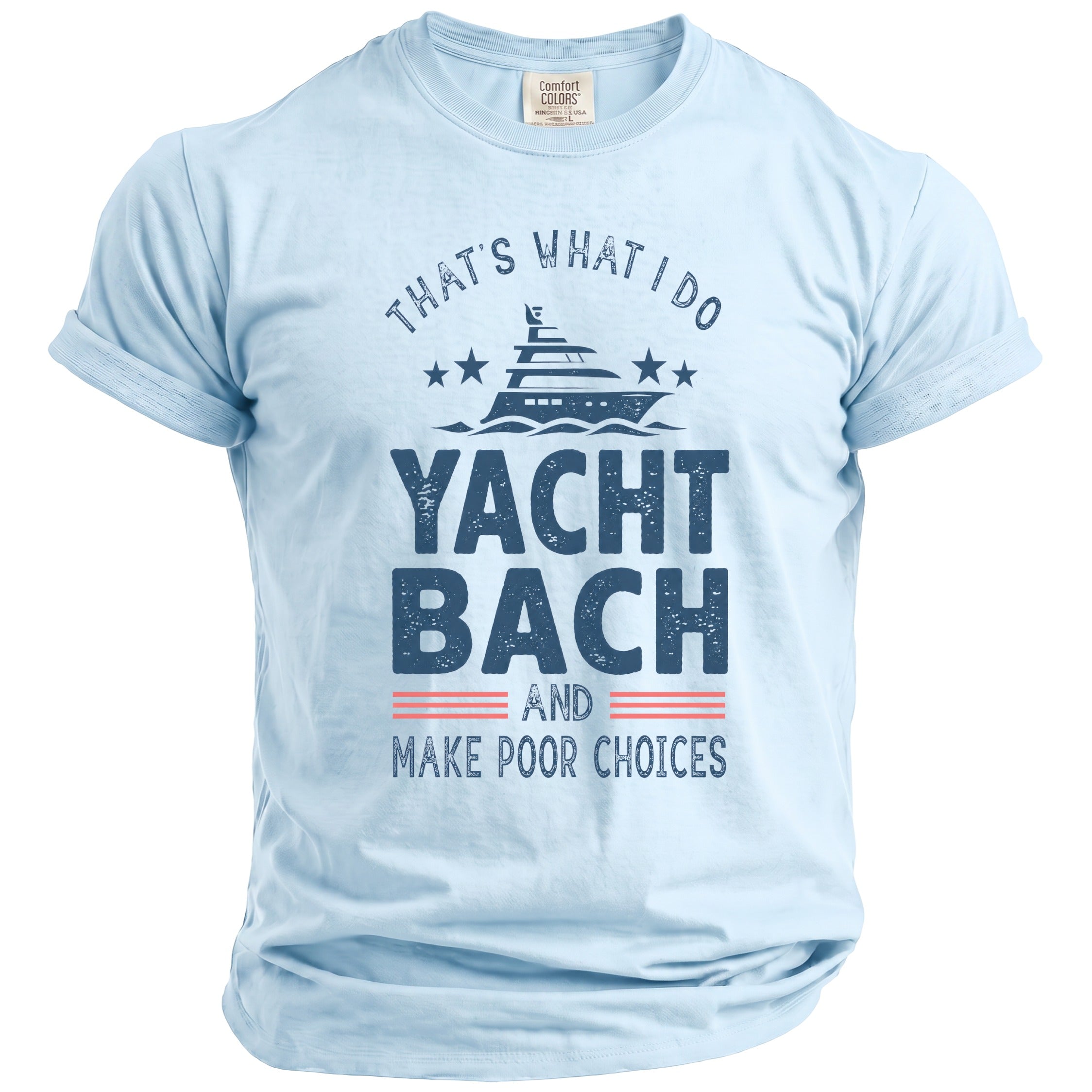 Light blue t-shirt displaying a yacht graphic and text that reads That's What I Do Yacht Bach And Make Poor Choices.