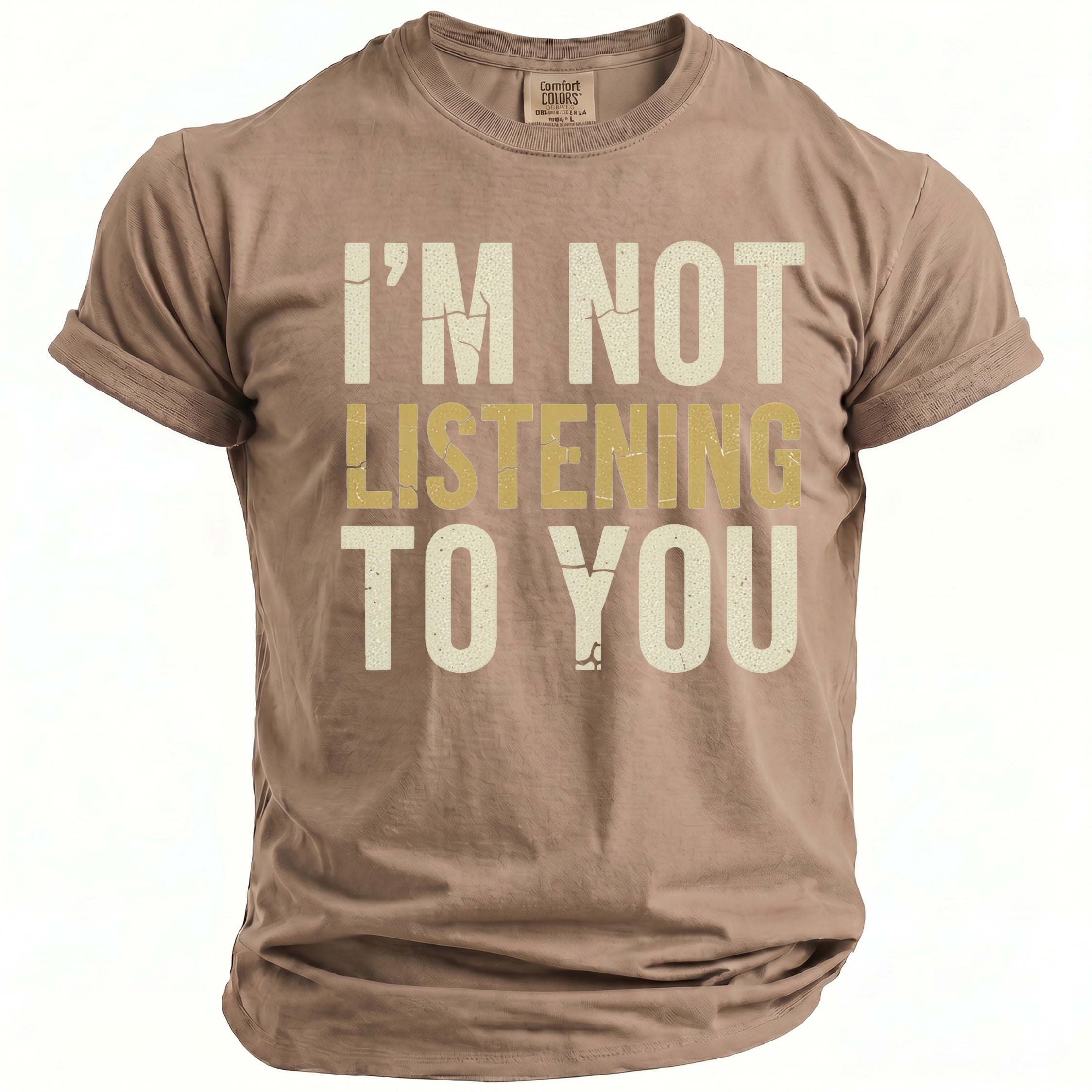 Brown t-shirt with distressed text: "I'M NOT LISTENING TO YOU"