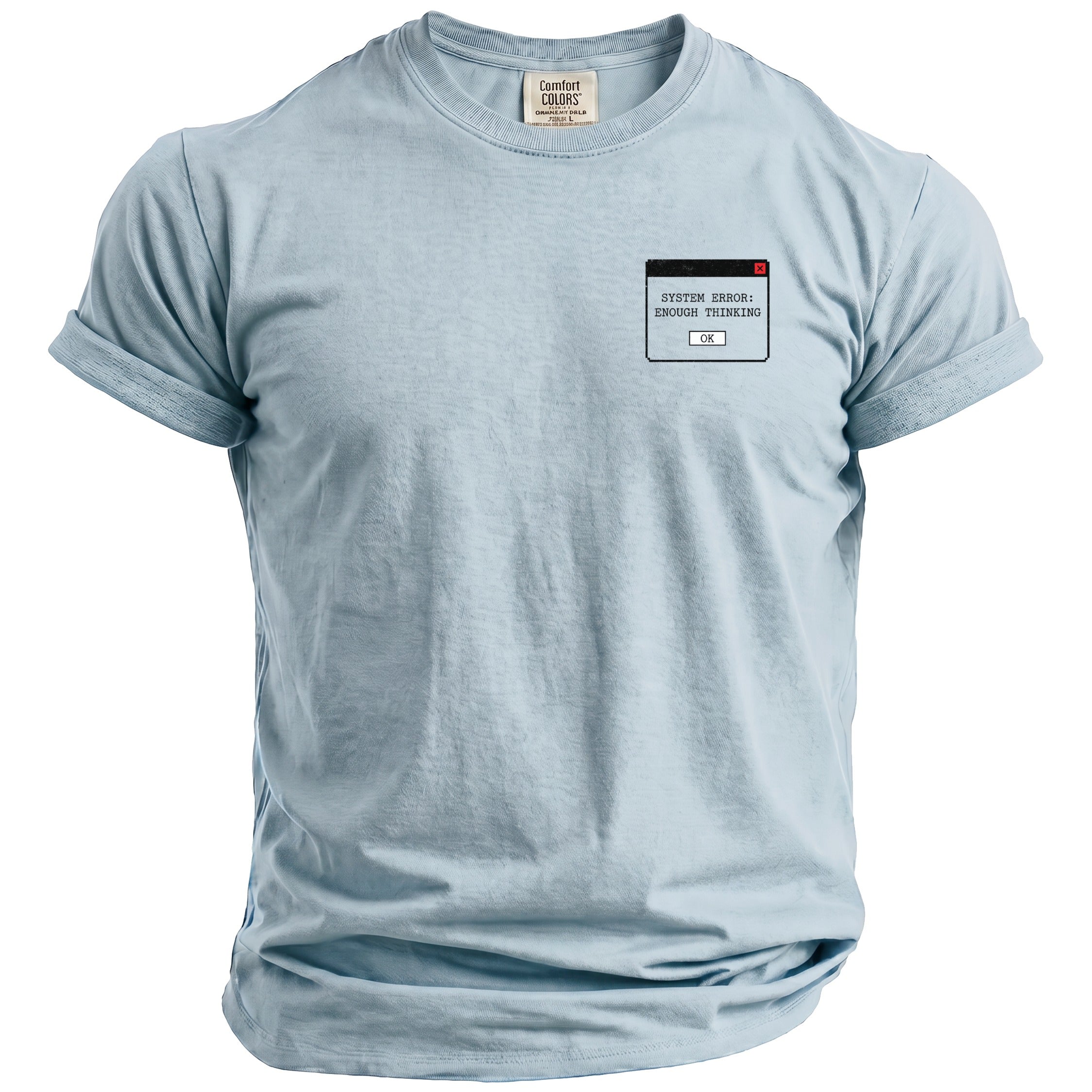 Light blue t-shirt with "System Error: Enough Thinking" dialogue box graphic.