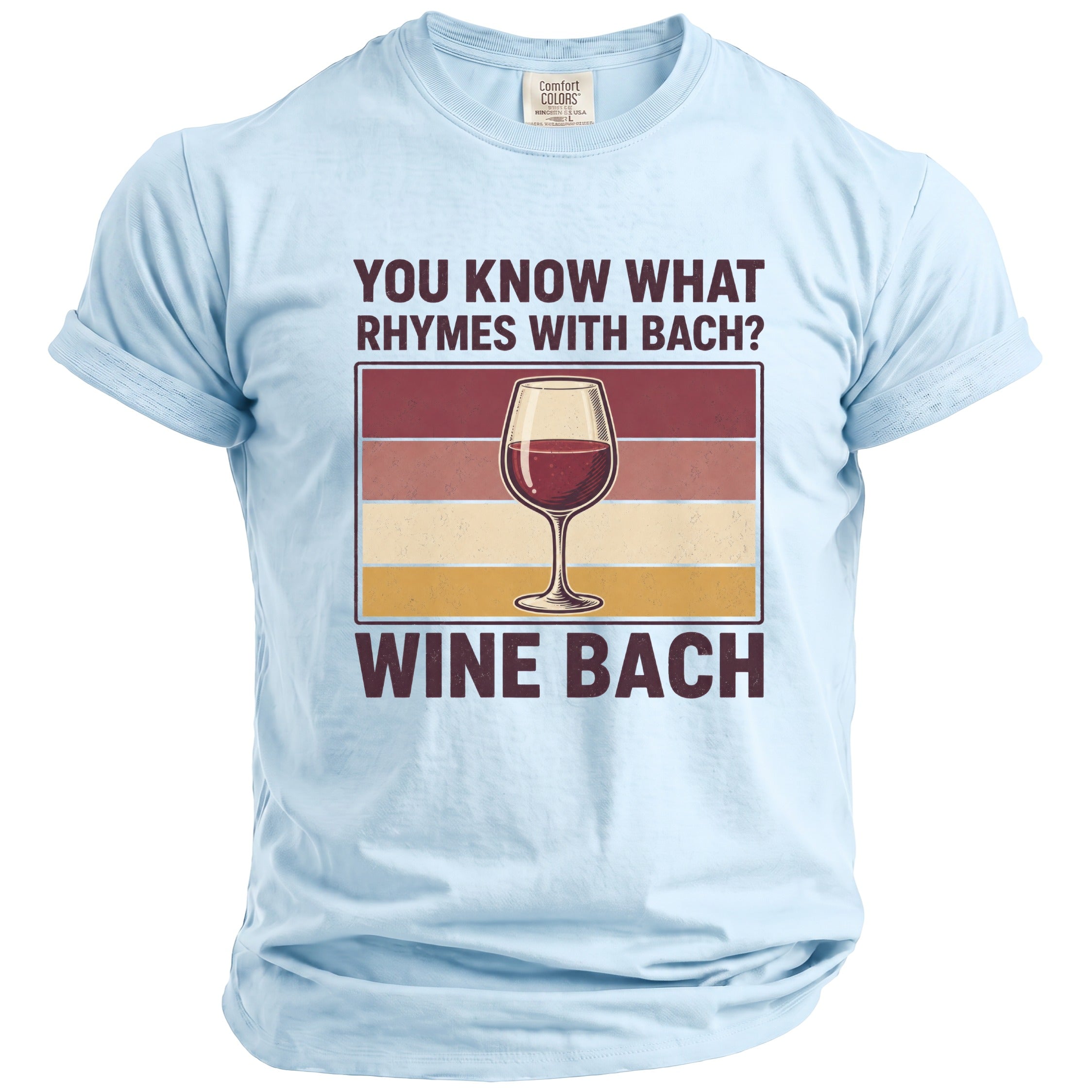 Light blue t-shirt with "You Know What Rhymes With Bach? Wine Bach" text.