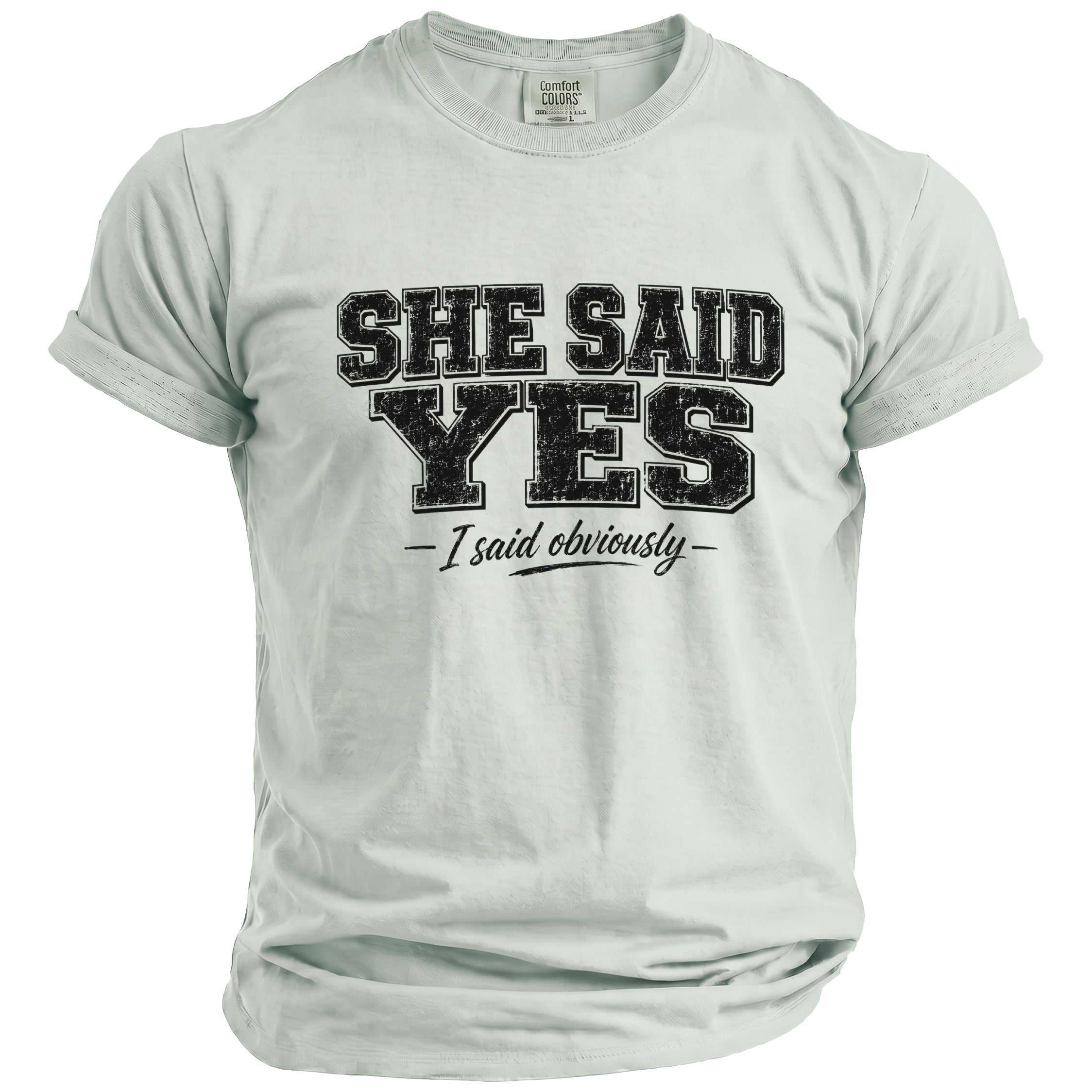 Light grey t-shirt with black distressed text "SHE SAID YES - I said obviously -".