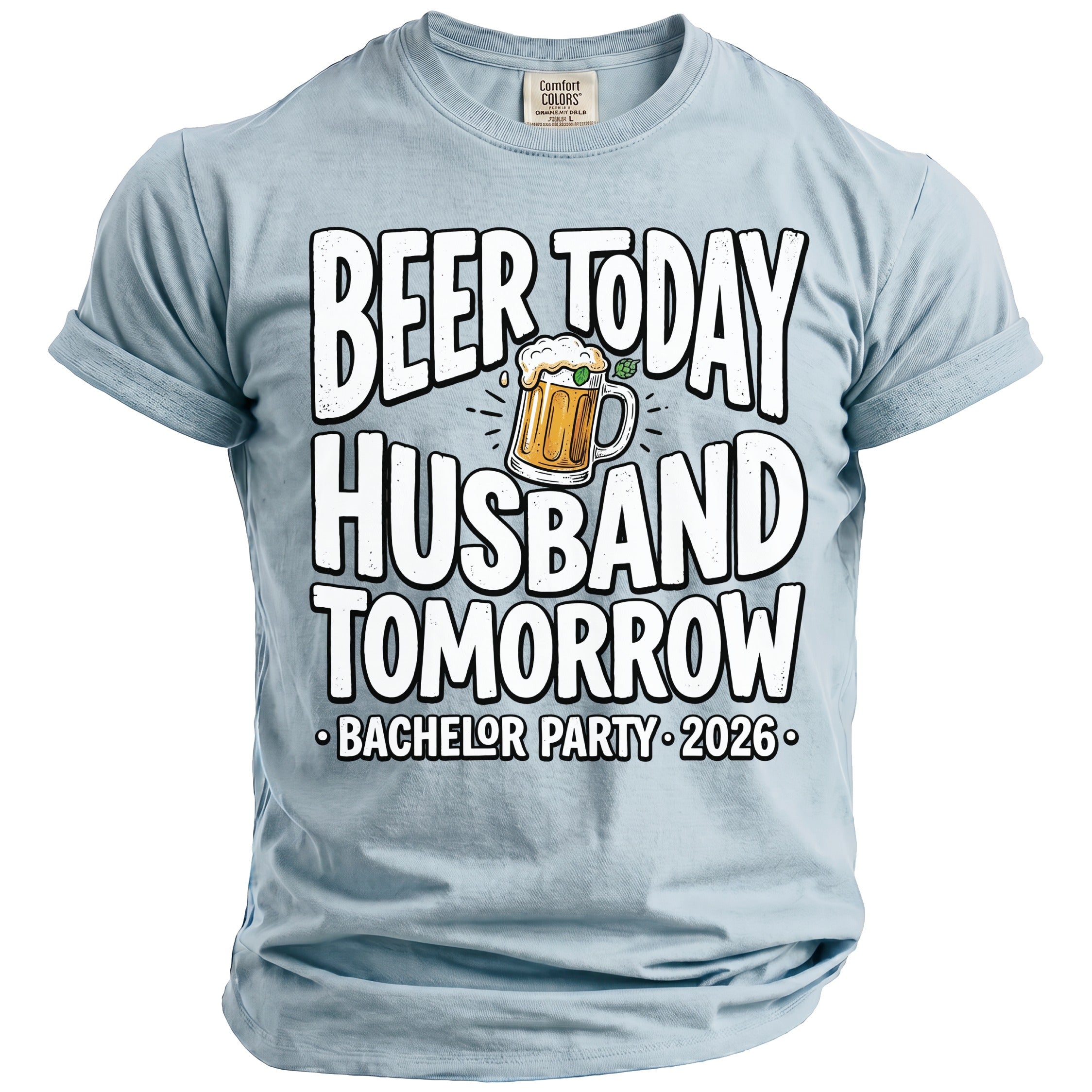 Light blue t-shirt with "Beer Today Husband Tomorrow Bachelor Party 2026" text and beer mug graphic.