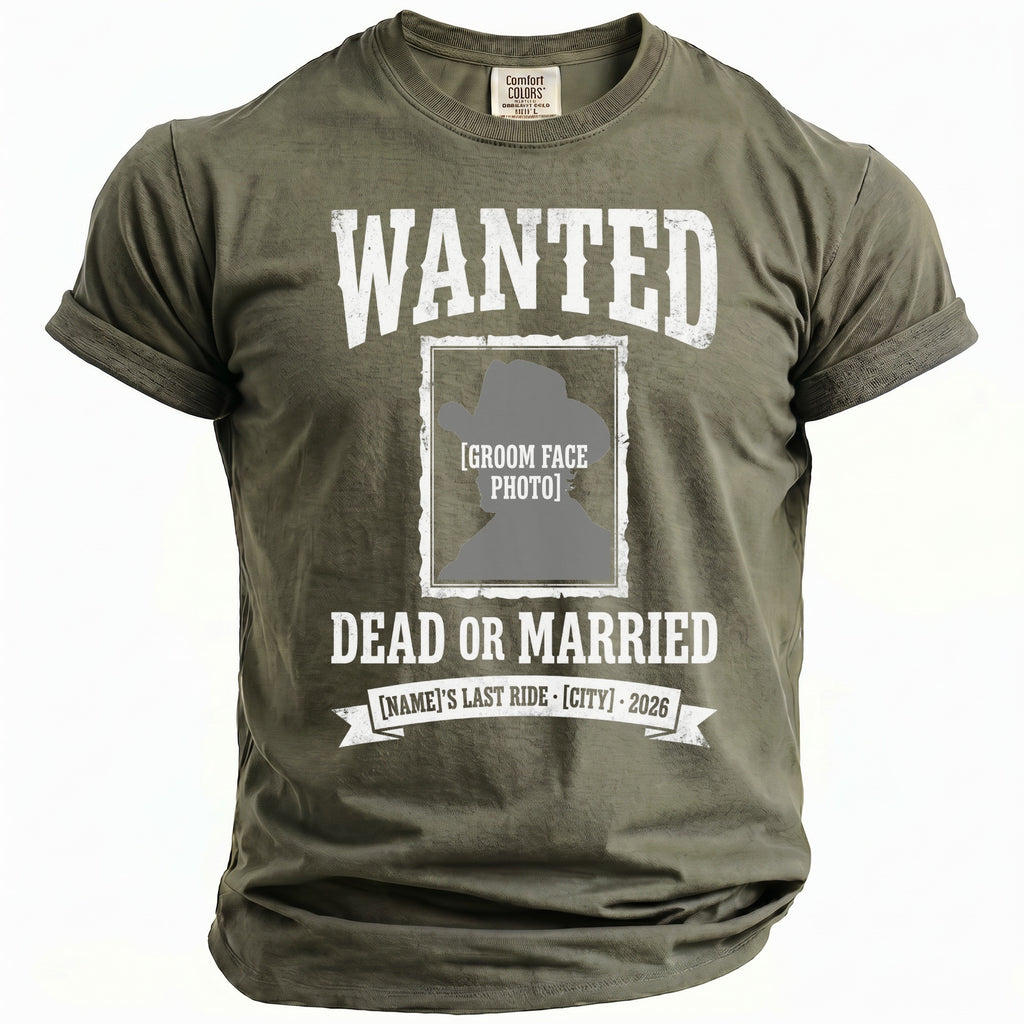 Olive green t-shirt with "Wanted Dead or Married" text and space for a groom photo.