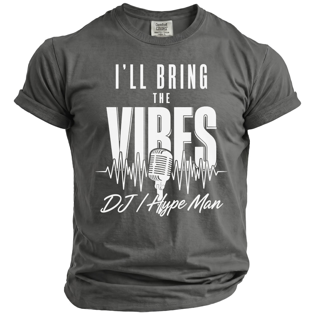 Gray Comfort Colors t-shirt with "I'LL BRING THE VIBES DJ / Hype Man" text and microphone graphic.