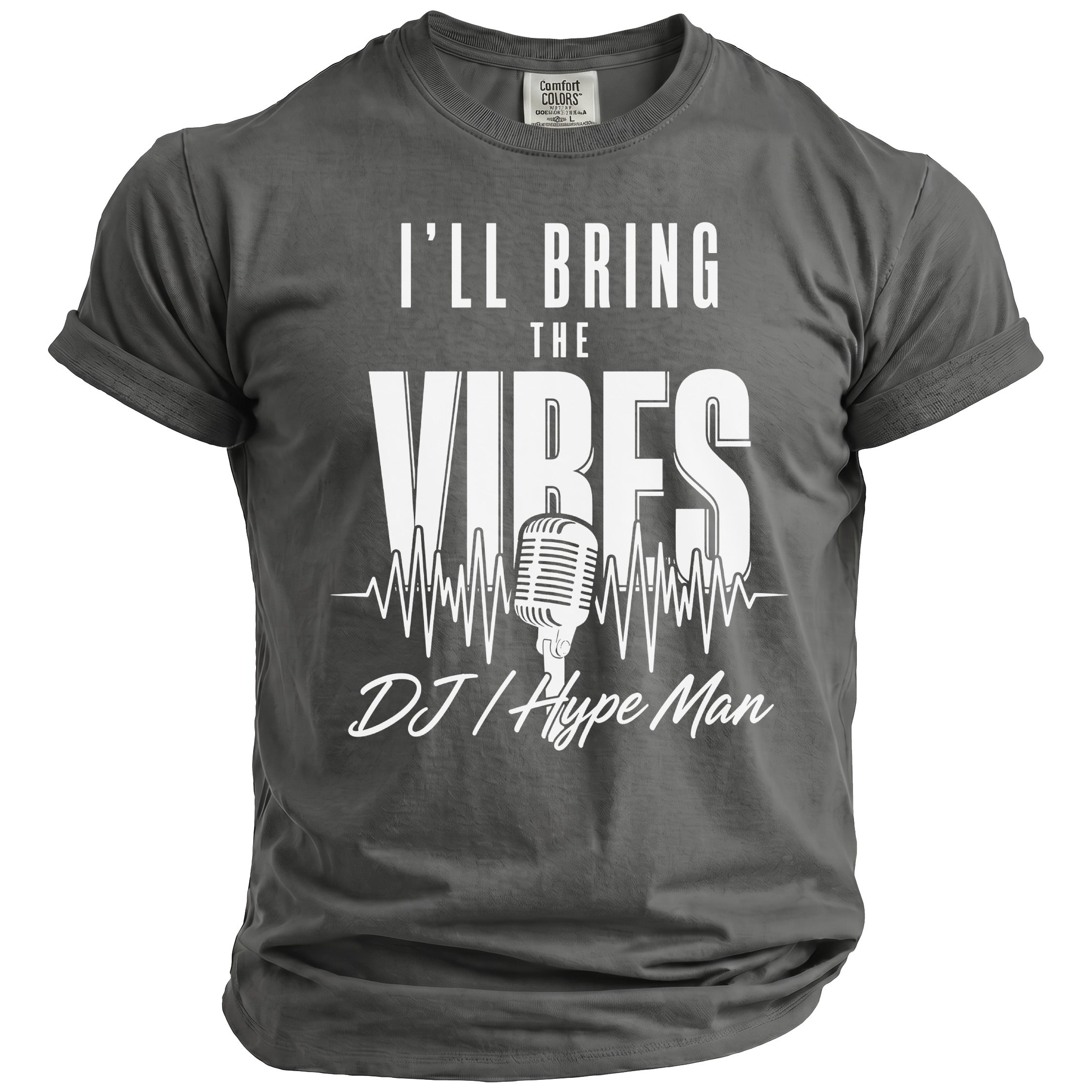 Gray Comfort Colors t-shirt with "I'LL BRING THE VIBES DJ / Hype Man" text and microphone graphic.