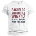 White t-shirt with maroon text: "Bachelor Without Wine is Just a Meeting With Regrets."