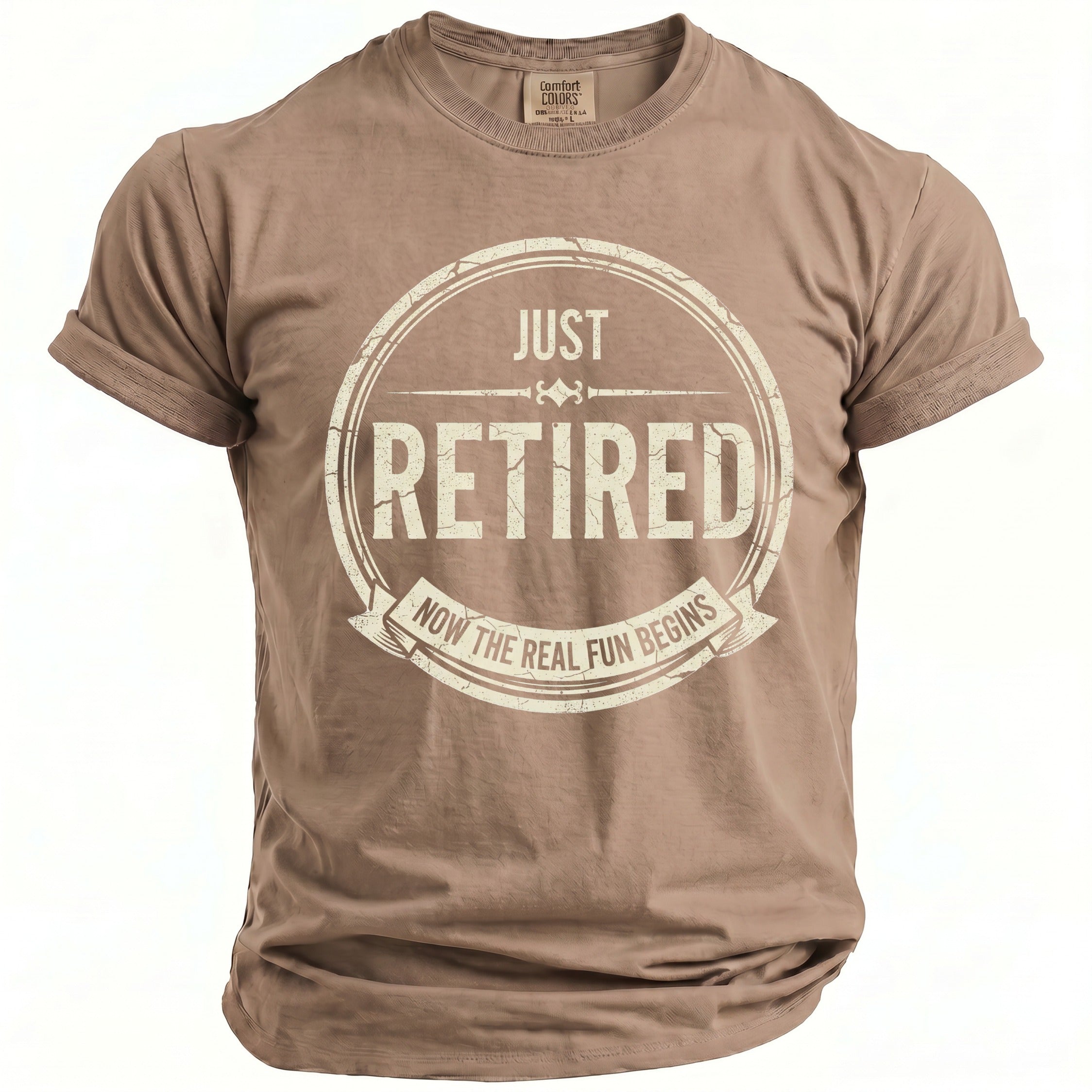 Brown t-shirt with "JUST RETIRED NOW THE REAL FUN BEGINS" text in a distressed circle.