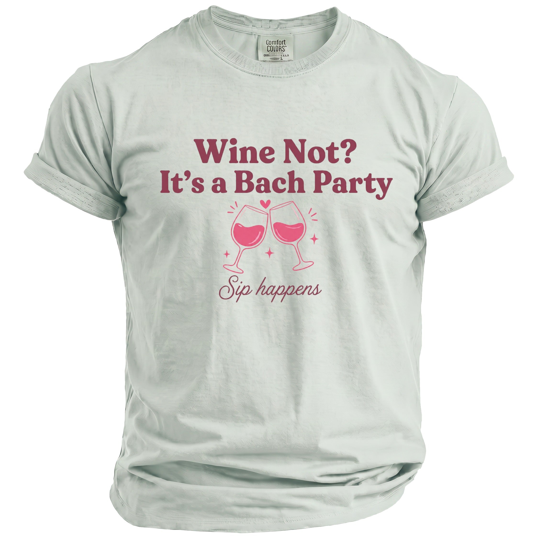 Light grey t-shirt with "Wine Not? It's a Bach Party Sip happens" text and wine glasses.
