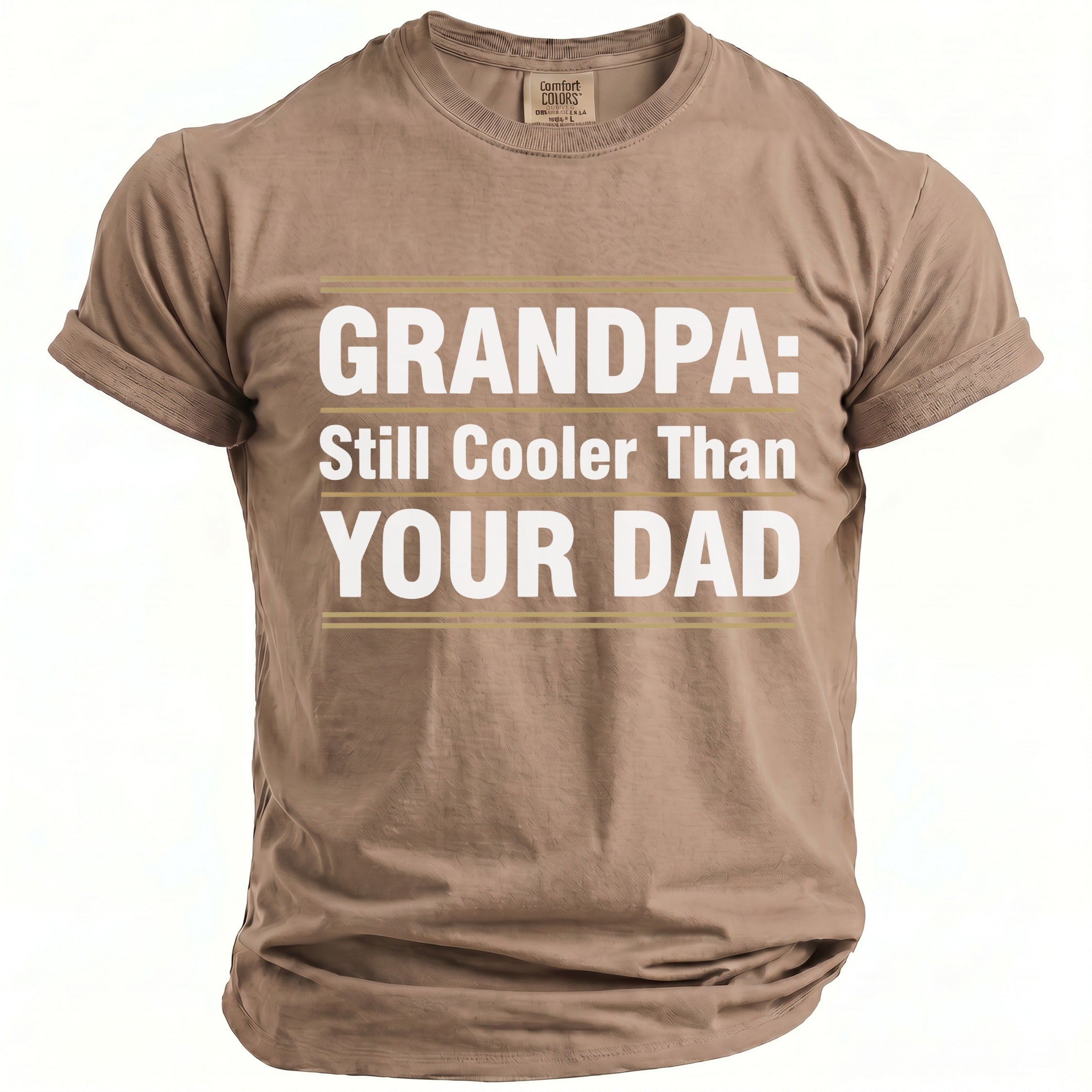 Tan t-shirt with white text: GRANDPA: Still Cooler Than YOUR DAD