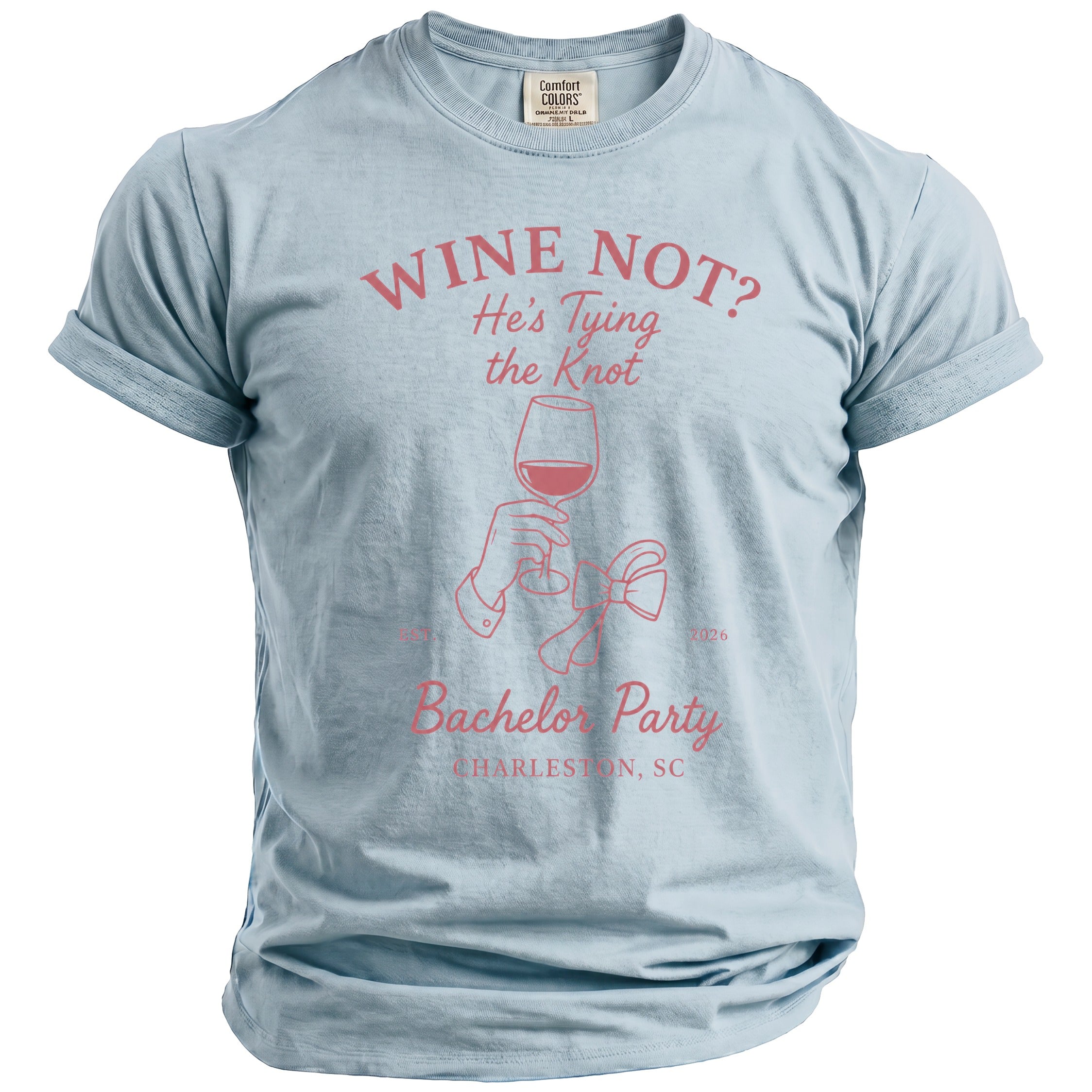 Light blue t-shirt with "Wine Not? He's Tying the Knot Bachelor Party Charleston, SC" text.