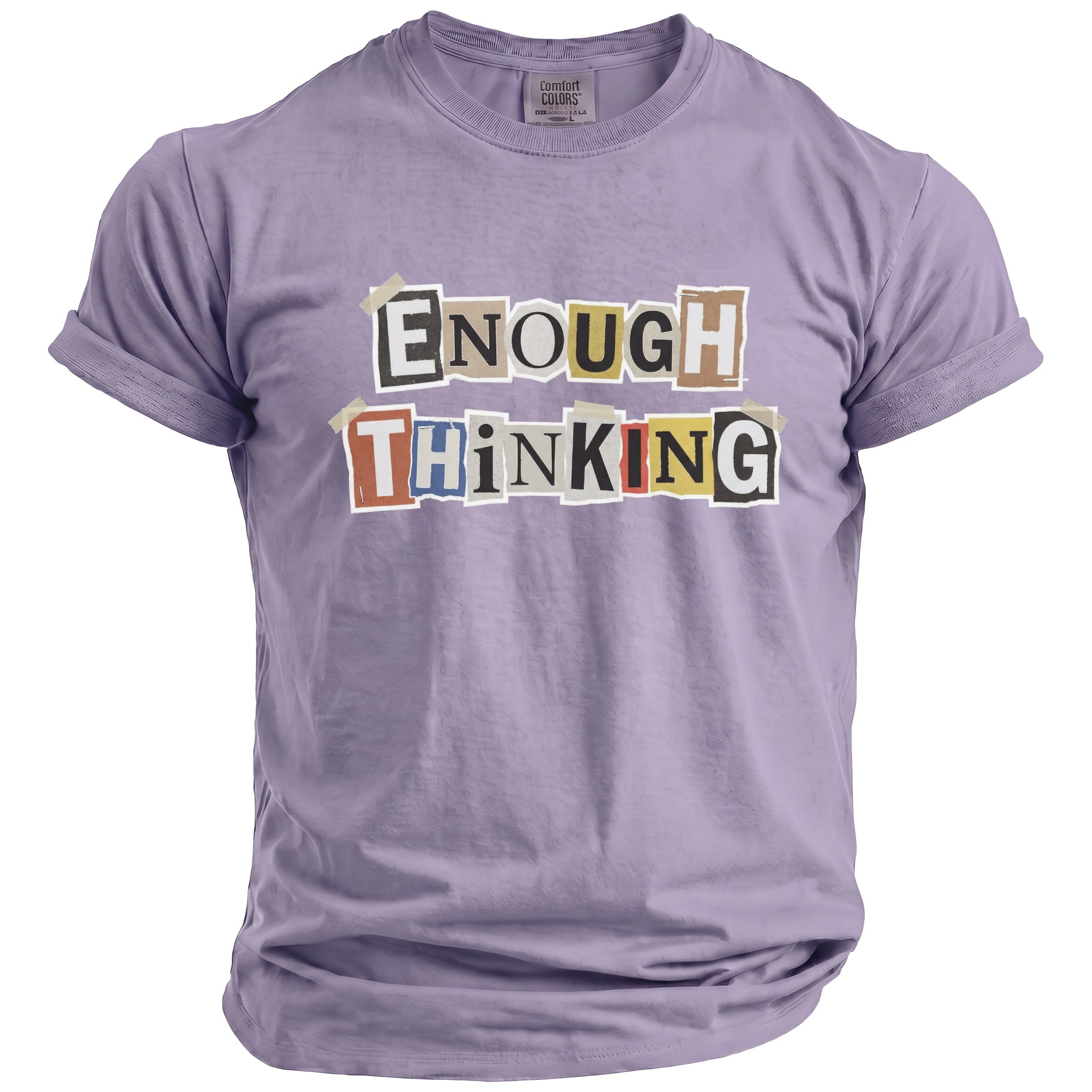 Lavender t-shirt with taped magazine cutout text reading "ENOUGH THINKING".