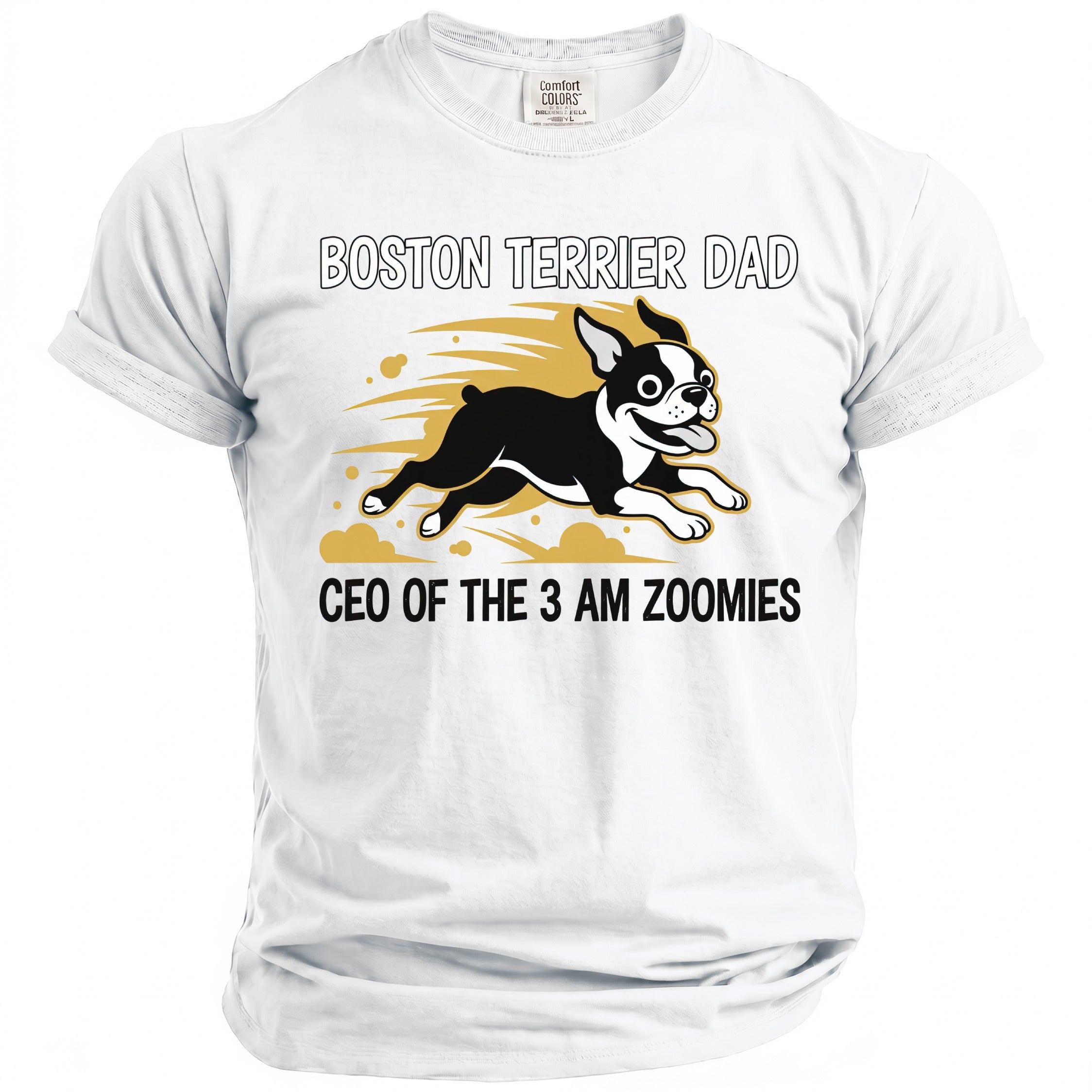 White t-shirt with "BOSTON TERRIER DAD CEO OF THE 3 AM ZOOMIES" and cartoon dog.