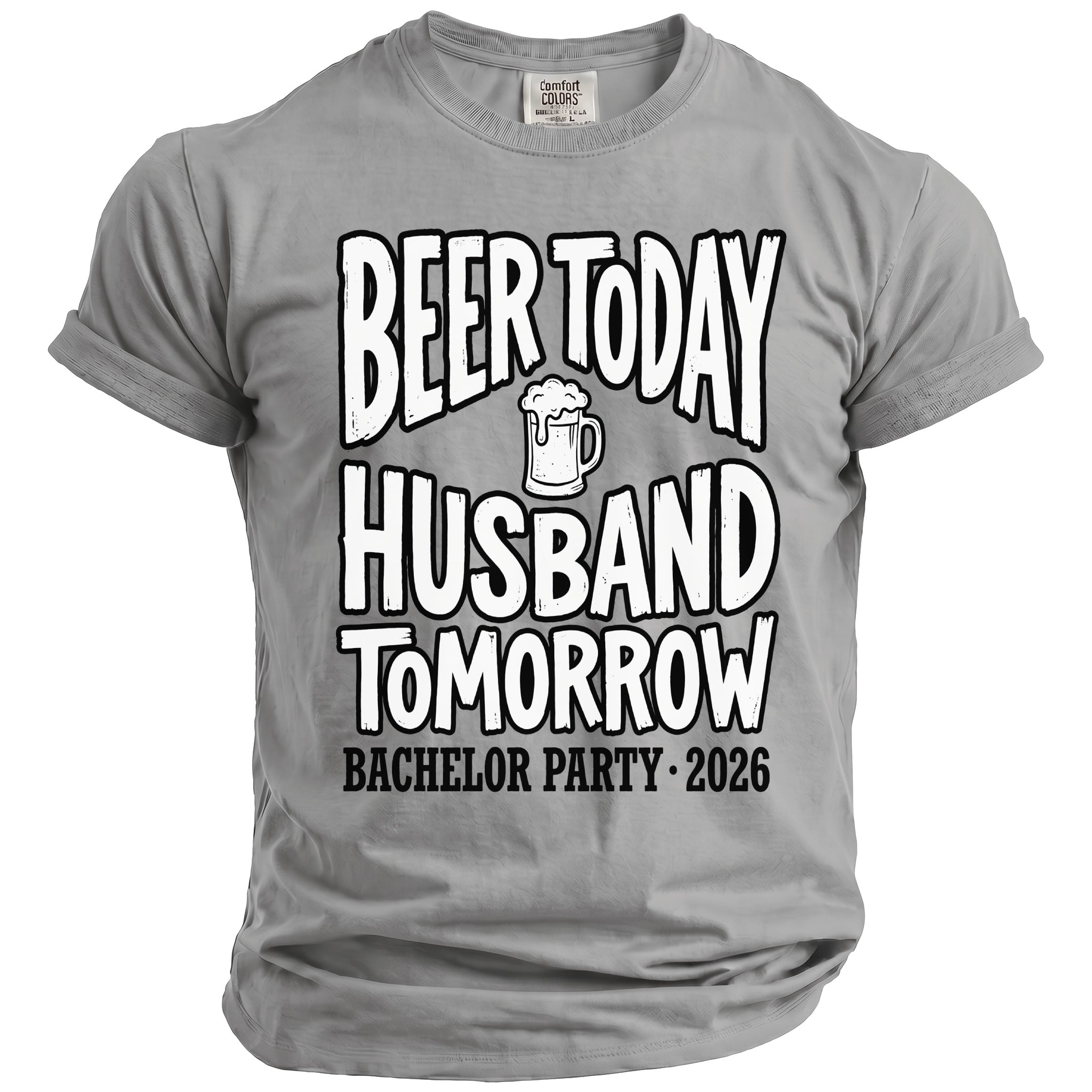 Grey t-shirt with "Beer Today Husband Tomorrow Bachelor Party 2026" text.