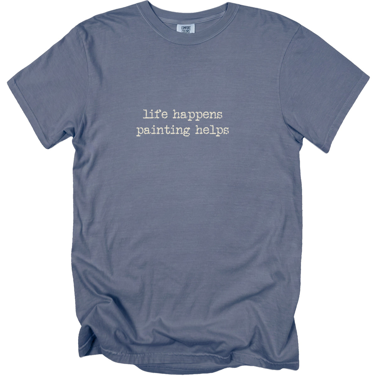 Slate blue Comfort Colors t-shirt with white text "life happens painting helps."