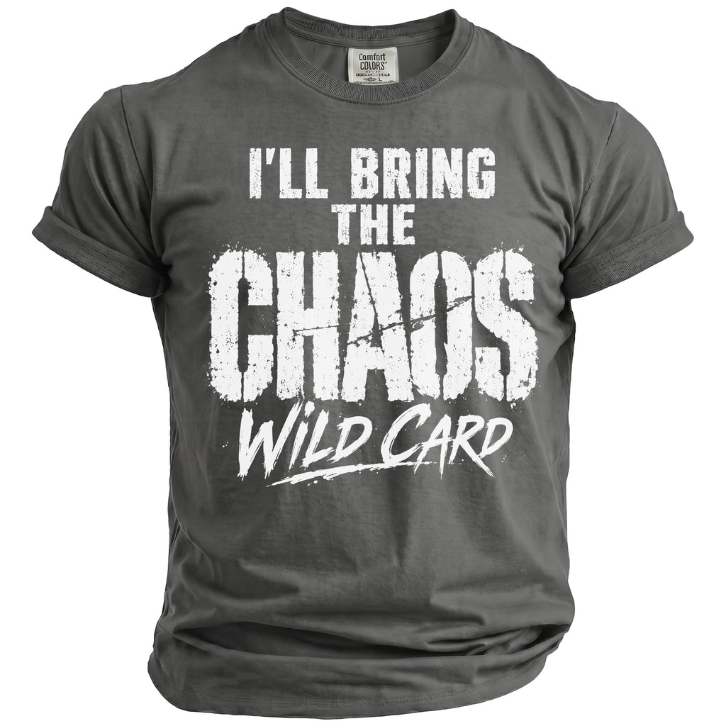 Gray t-shirt with distressed white text: I'LL BRING THE CHAOS WILD CARD.