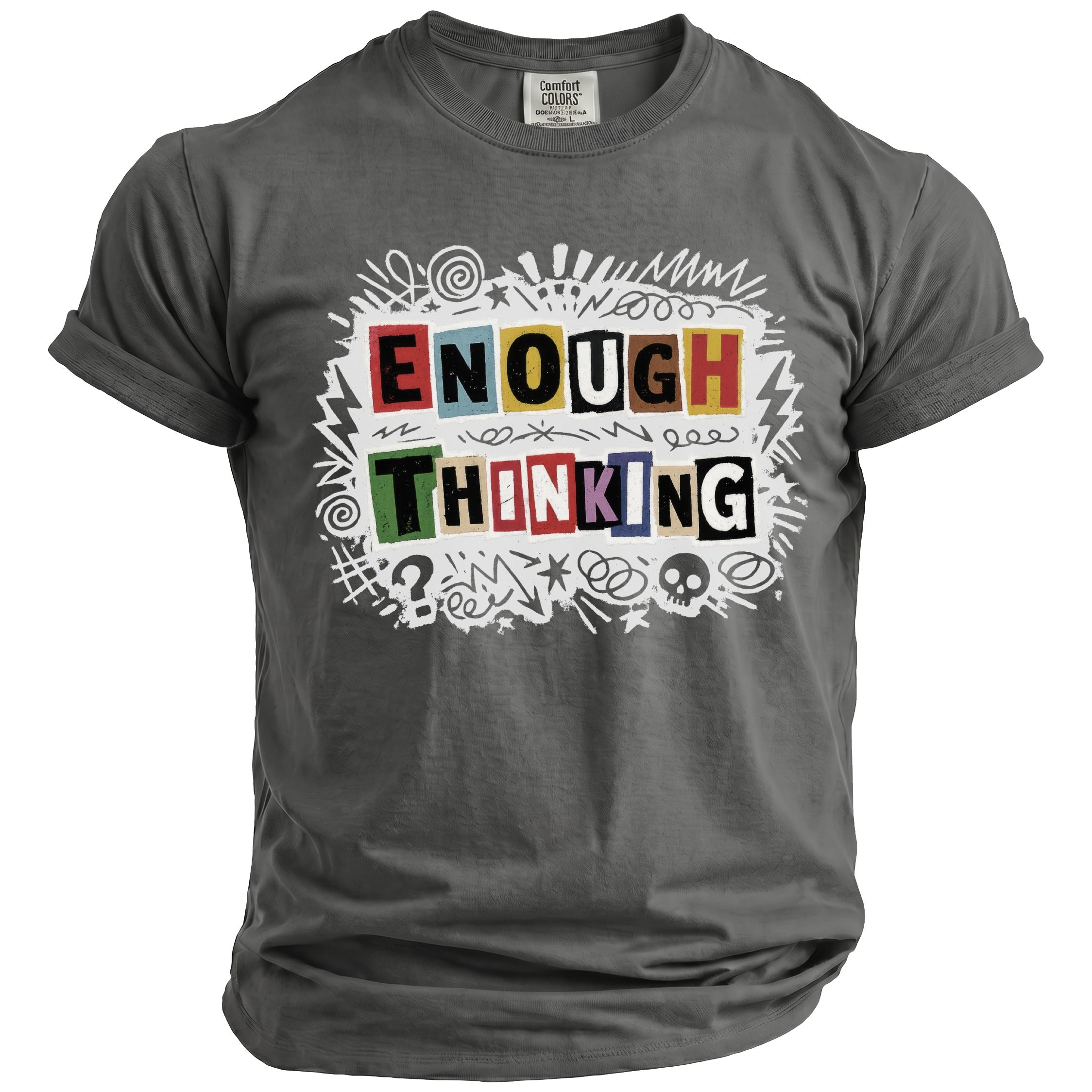 Gray t-shirt with "ENOUGH THINKING" text and graphic designs.
