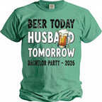 Green t-shirt with "Beer Today Husband Tomorrow Bachelor Party - 2026" text and beer mug graphic.