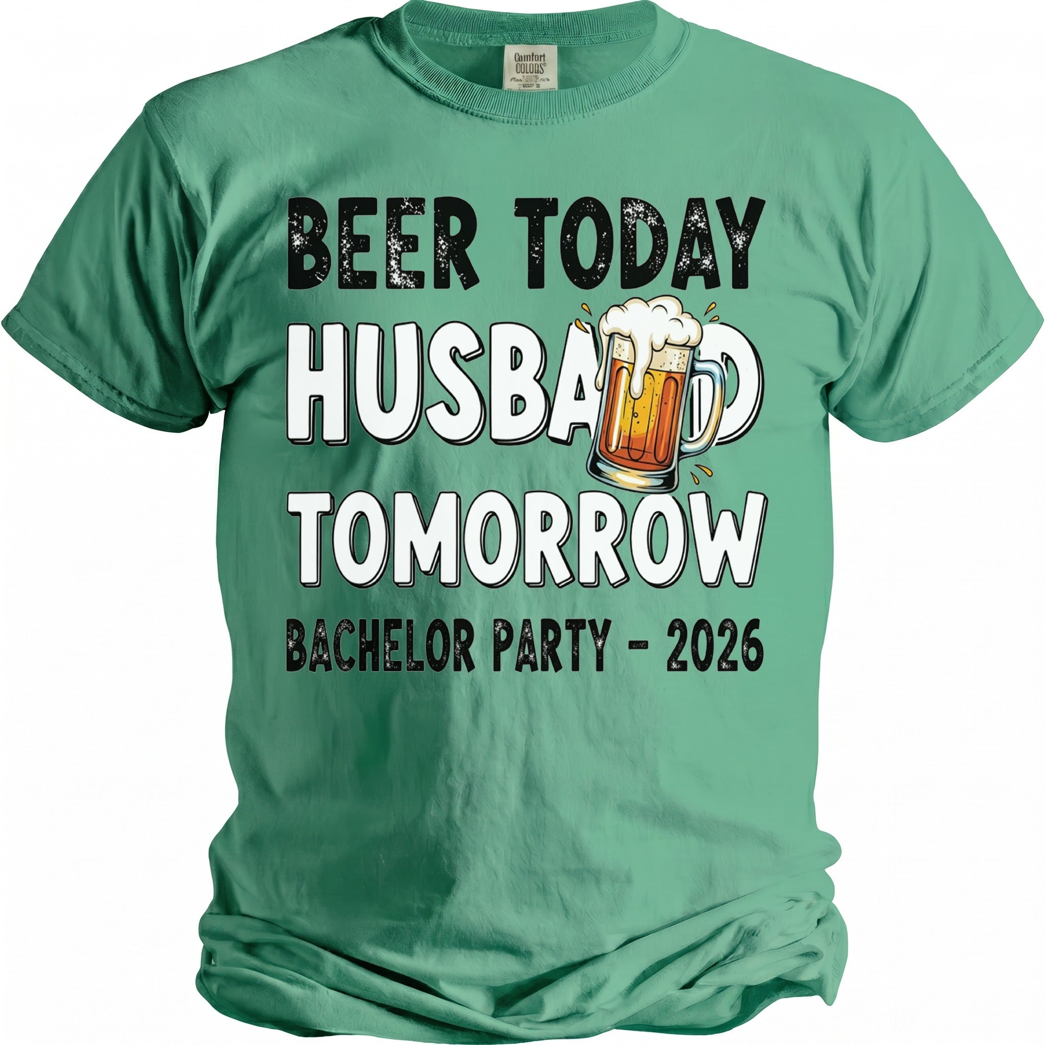Green t-shirt with "Beer Today Husband Tomorrow Bachelor Party - 2026" text and beer mug graphic.