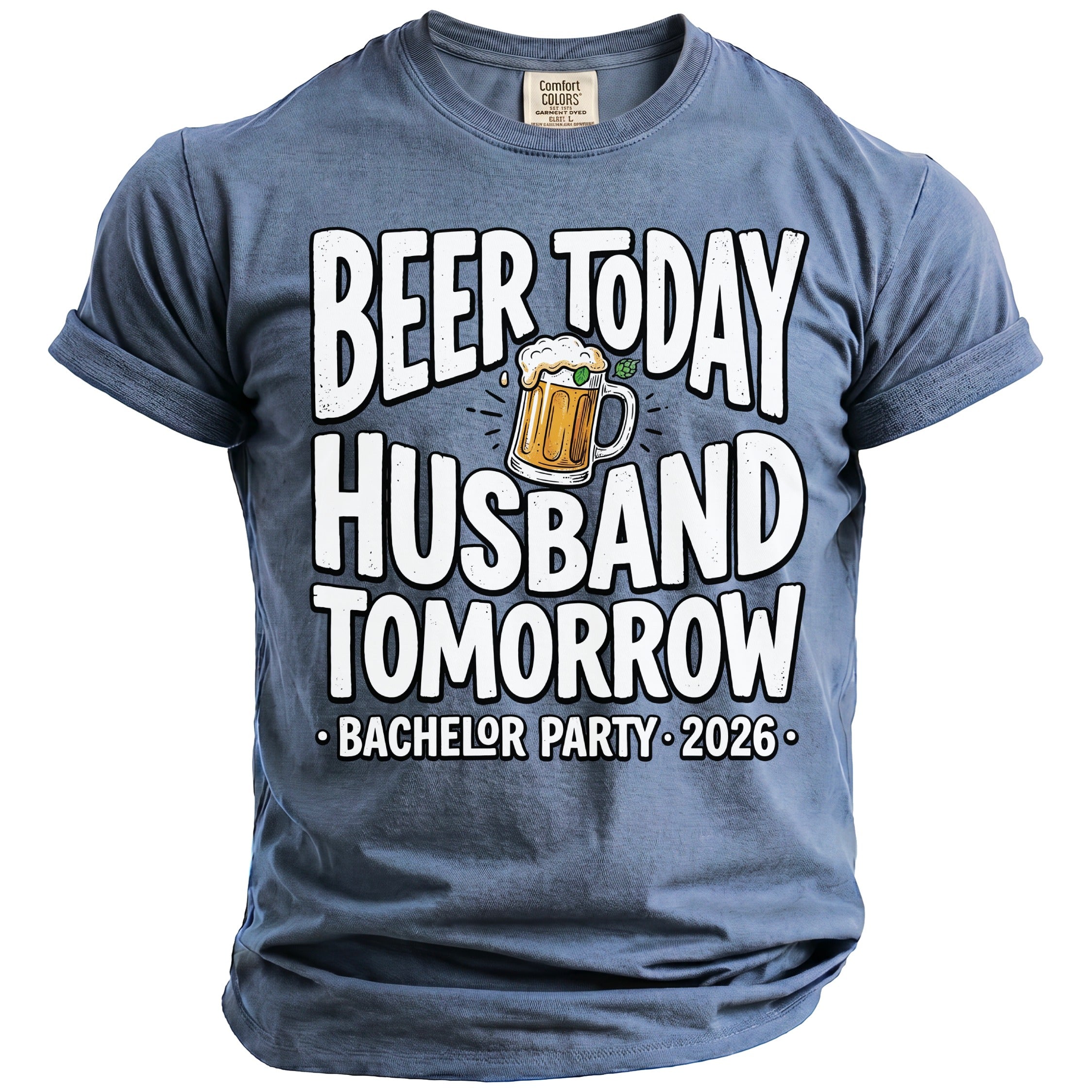 Blue t-shirt with "Beer Today Husband Tomorrow Bachelor Party 2026" text.