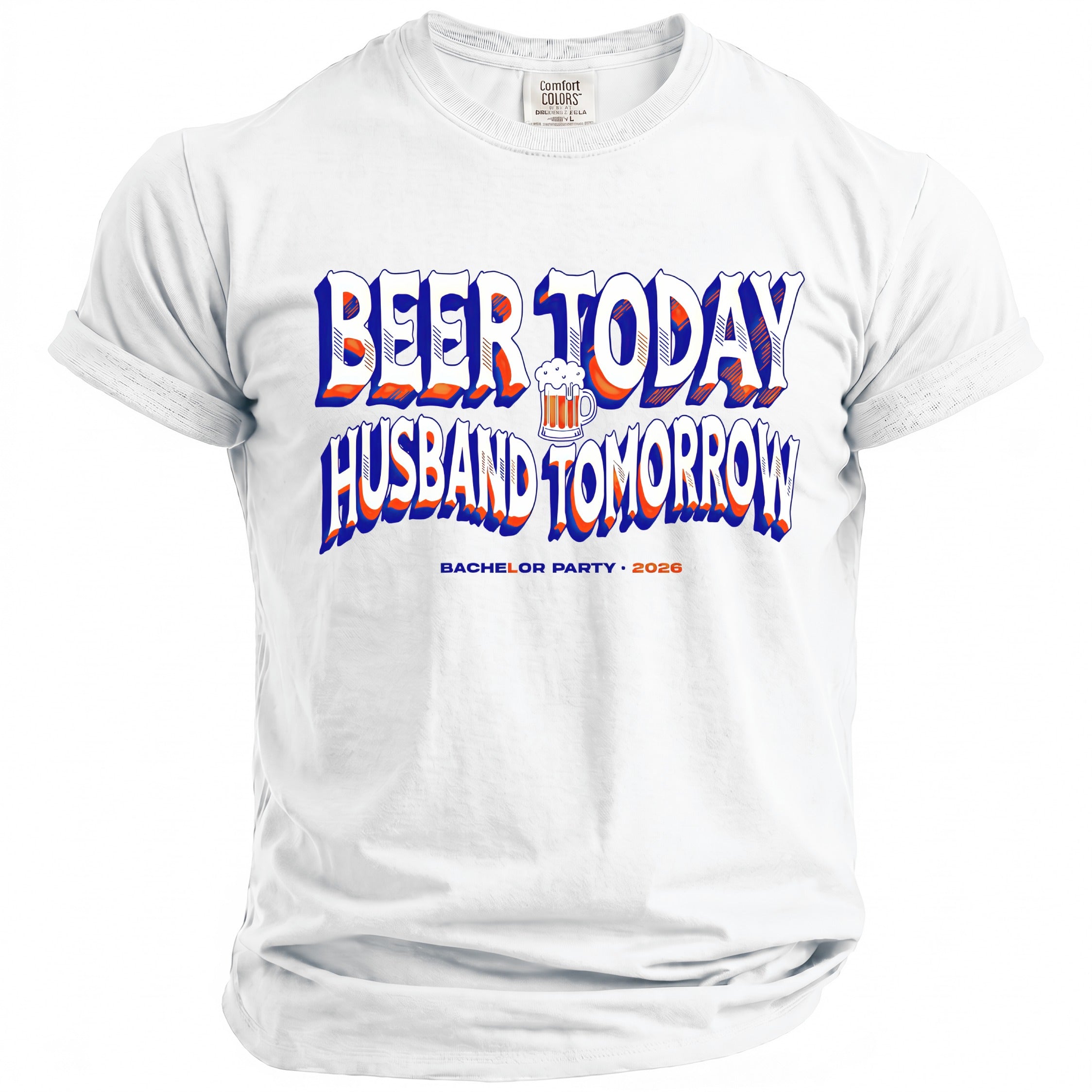 White t-shirt with blue and orange "Beer Today Husband Tomorrow" text.