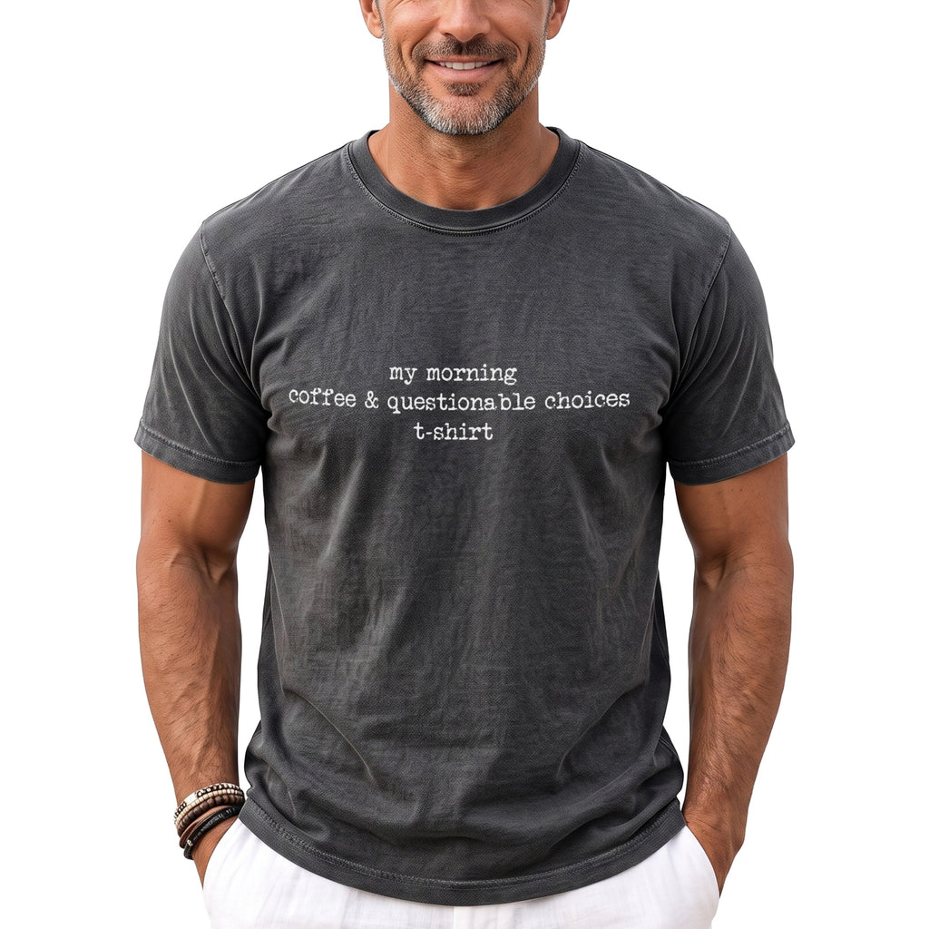 Dark grey t-shirt with white text: "my morning coffee & questionable choices t-shirt"