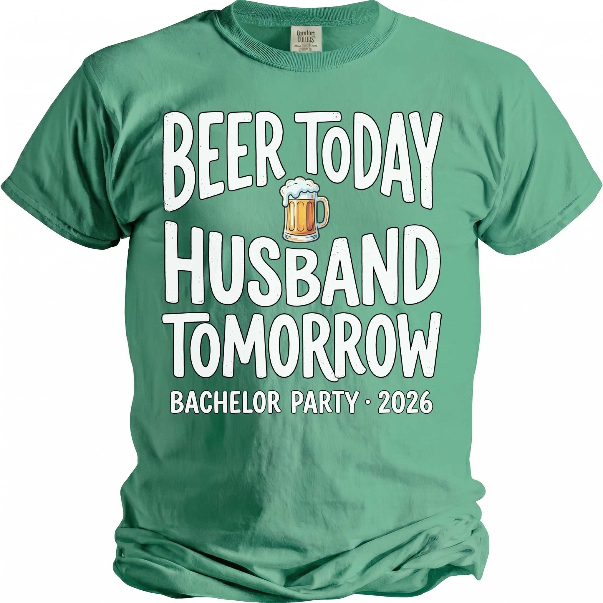 Green t-shirt with "Beer Today Husband Tomorrow Bachelor Party 2026" text.
