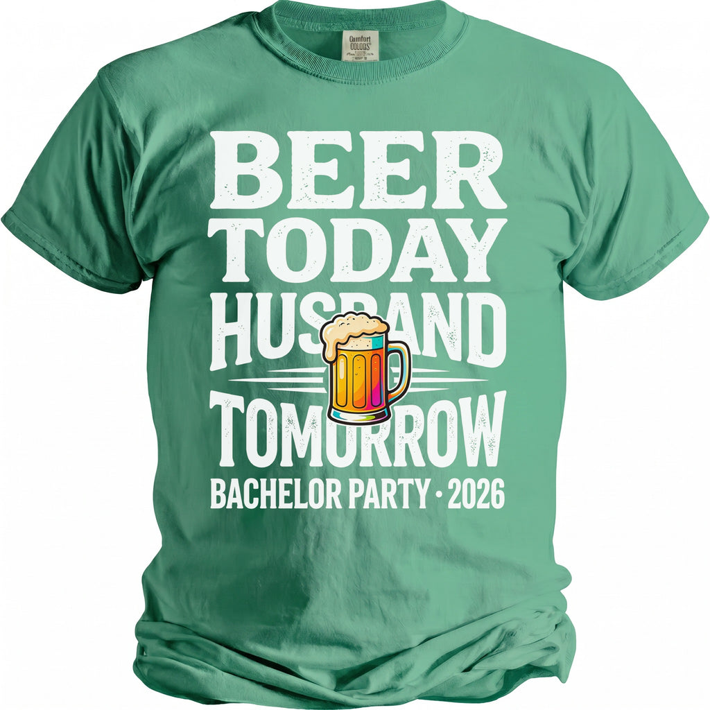 Green t-shirt with text "BEER TODAY HUSBAND TOMORROW BACHELOR PARTY 2026".