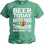 Green t-shirt with text "BEER TODAY HUSBAND TOMORROW BACHELOR PARTY 2026".