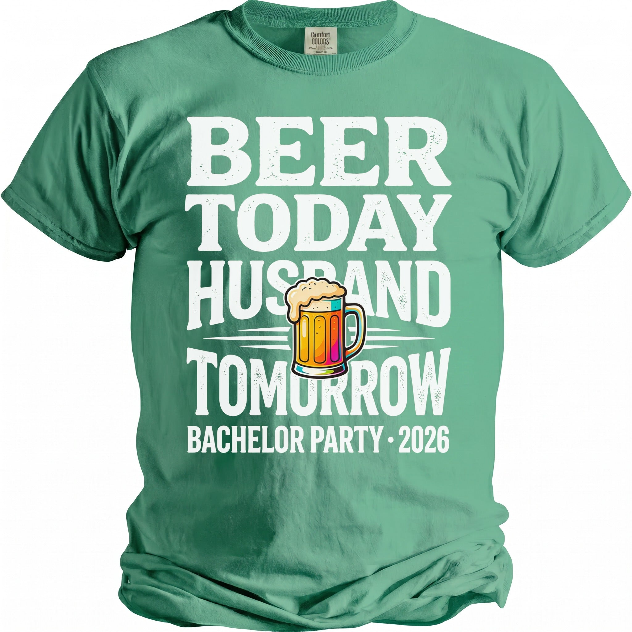Green t-shirt with text "BEER TODAY HUSBAND TOMORROW BACHELOR PARTY 2026".