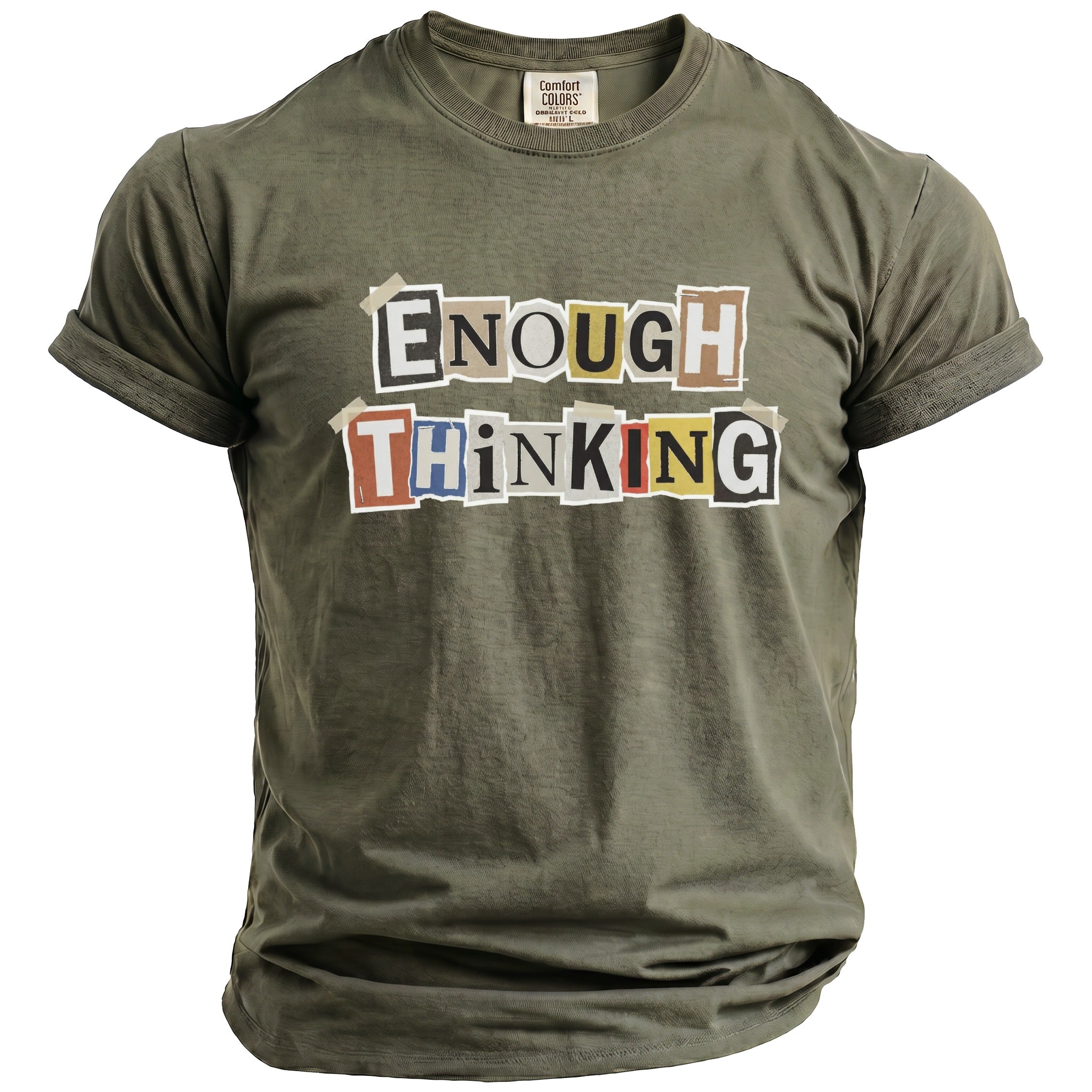 Olive green t-shirt with "ENOUGH THINKING" text in magazine cutout style.
