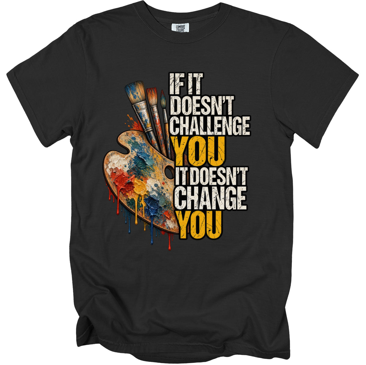 Black t-shirt with art palette, brushes, and "If it doesn't challenge you, it doesn't change you" text.