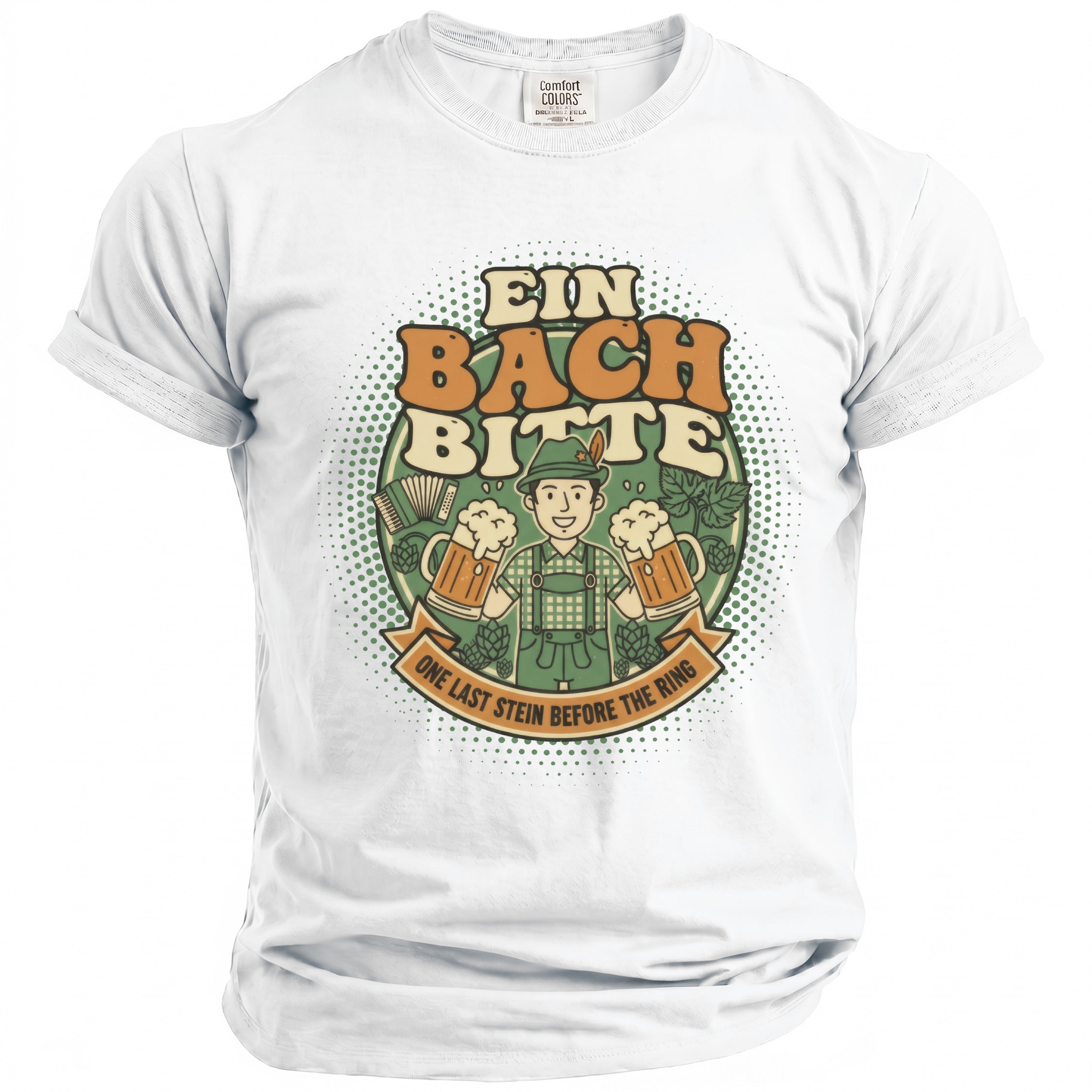 White t-shirt featuring a man with beer steins and text "EIN BACH BITTE ONE LAST STEIN BEFORE THE RING".