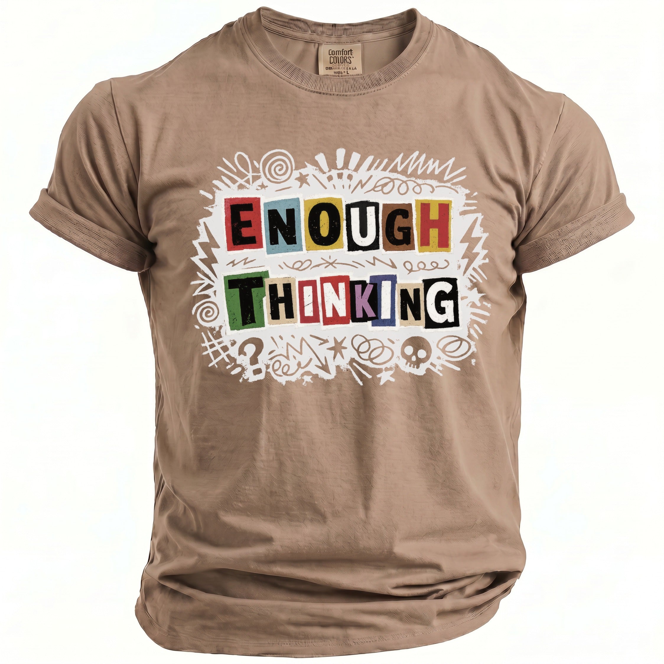 Brown t-shirt with "ENOUGH THINKING" text in colorful block letters.