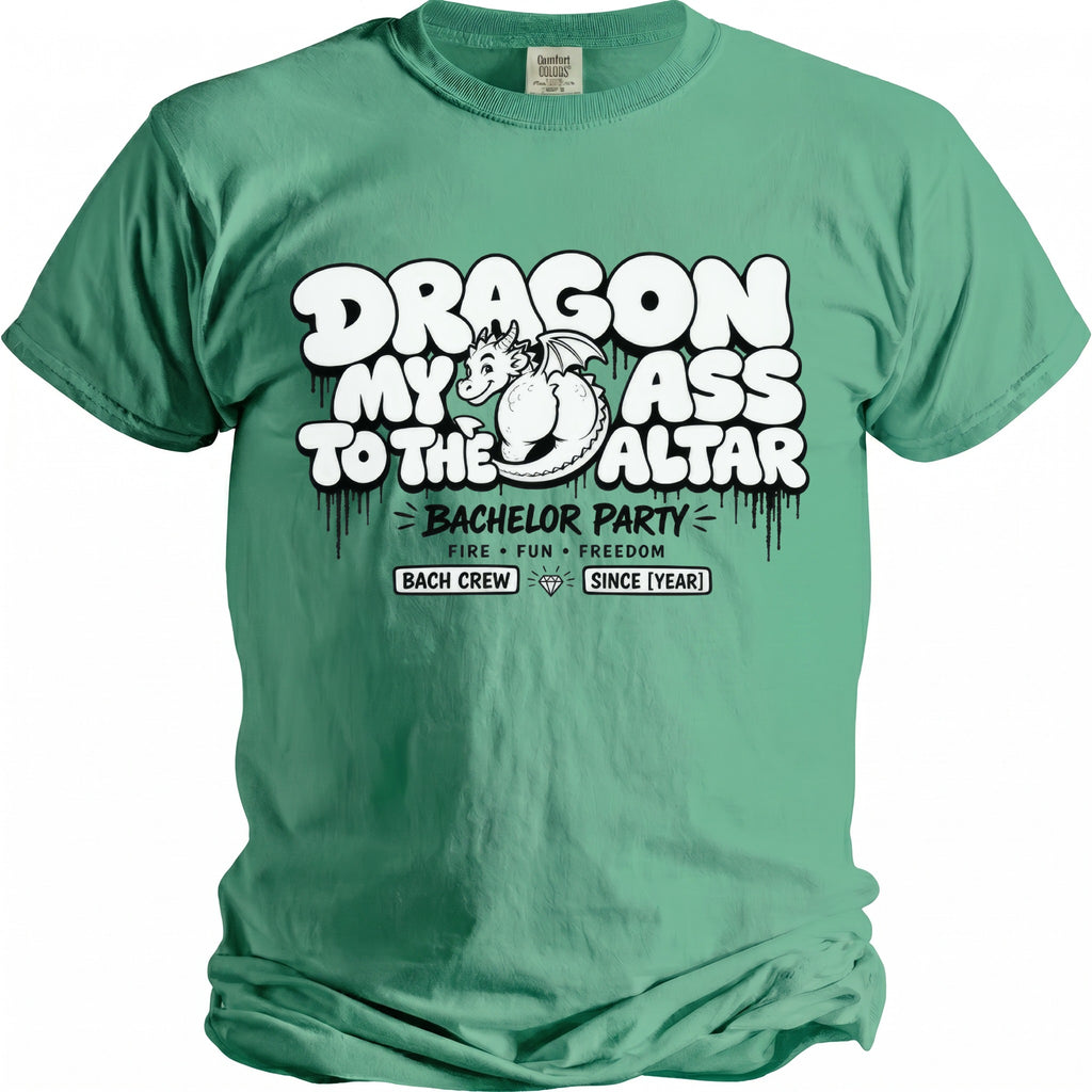 Green t-shirt with "Dragon My Ass To The Altar Bachelor Party" text and a dragon.