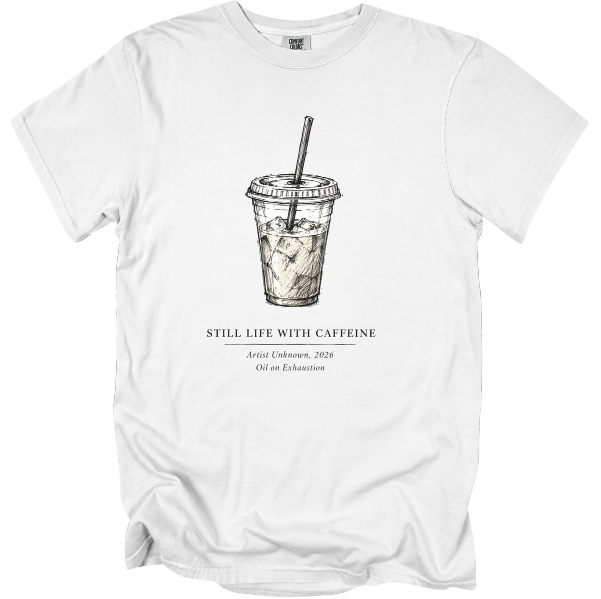 White t-shirt with sketch of iced coffee and text "Still Life with Caffeine".