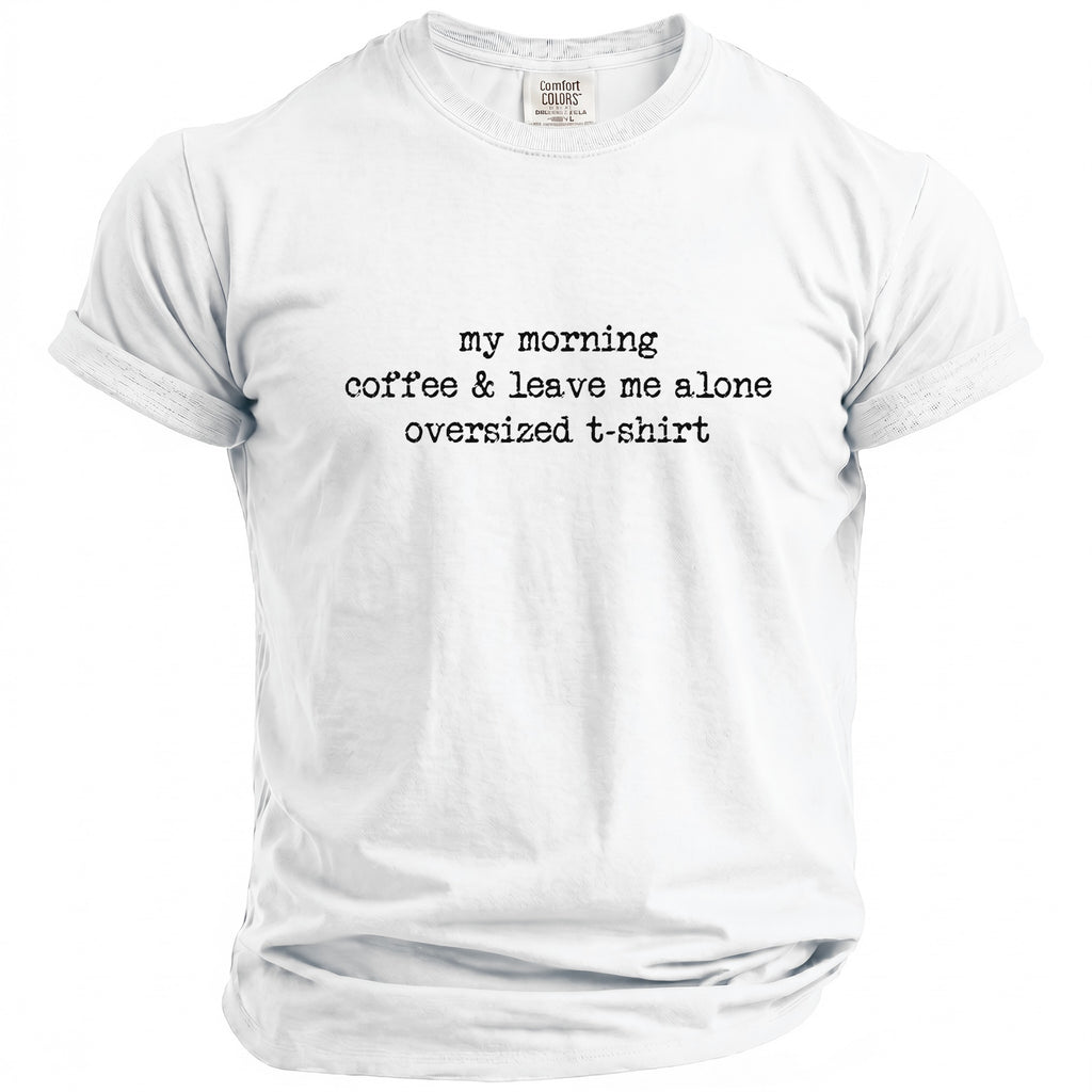 White oversized t-shirt with "my morning coffee & leave me alone" text.