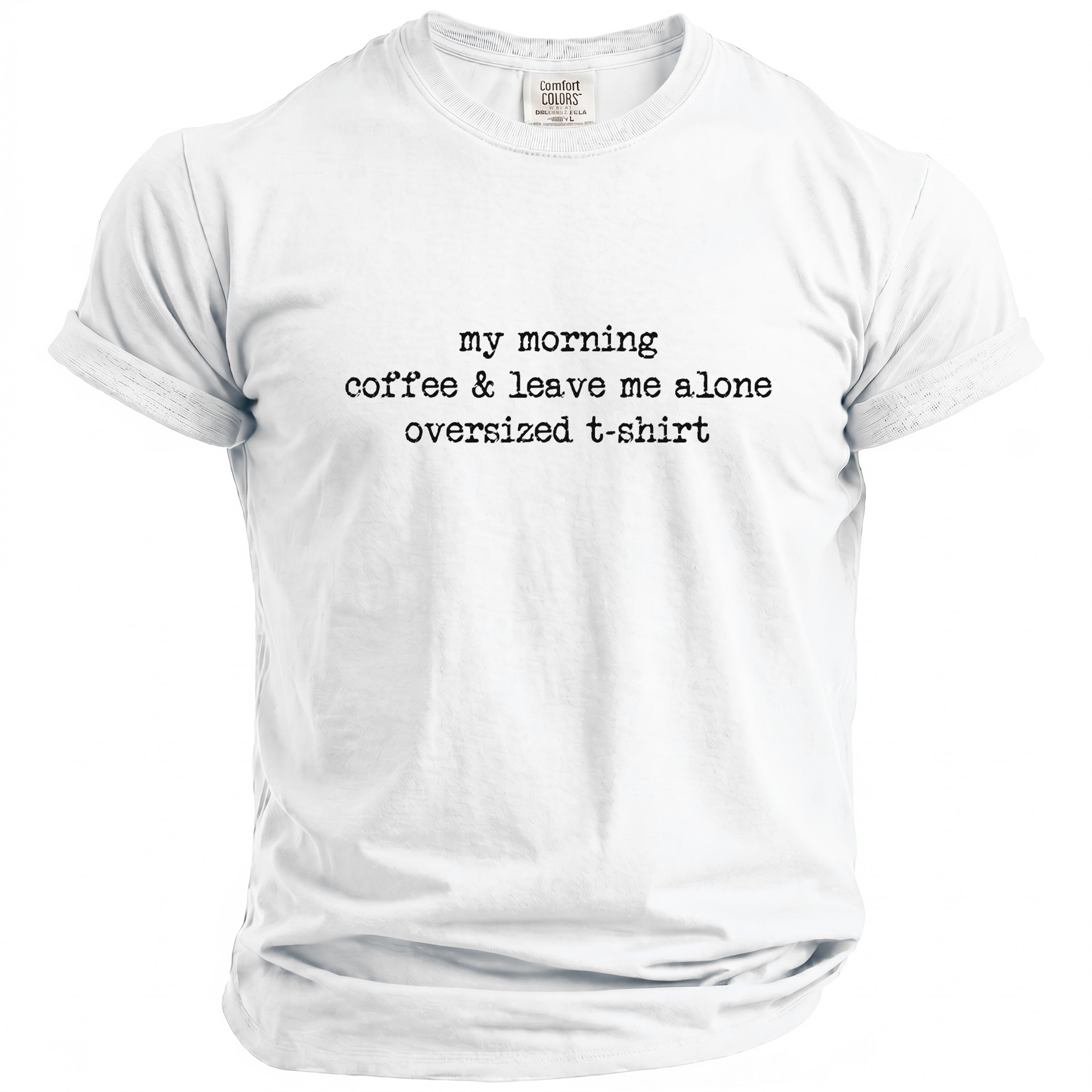 White oversized t-shirt with "my morning coffee & leave me alone" text.