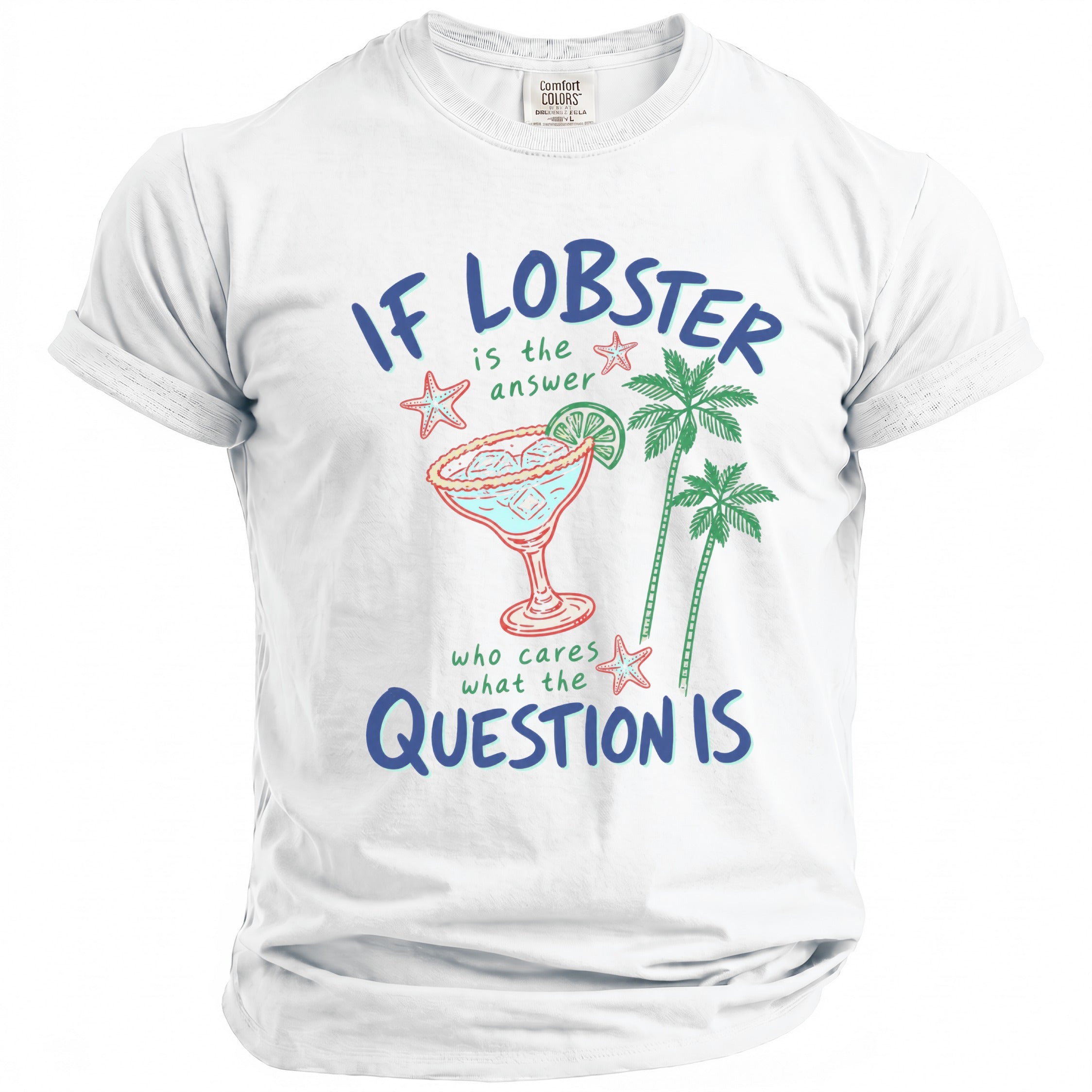 White t-shirt with "If Lobster is the answer, who cares what the question is."