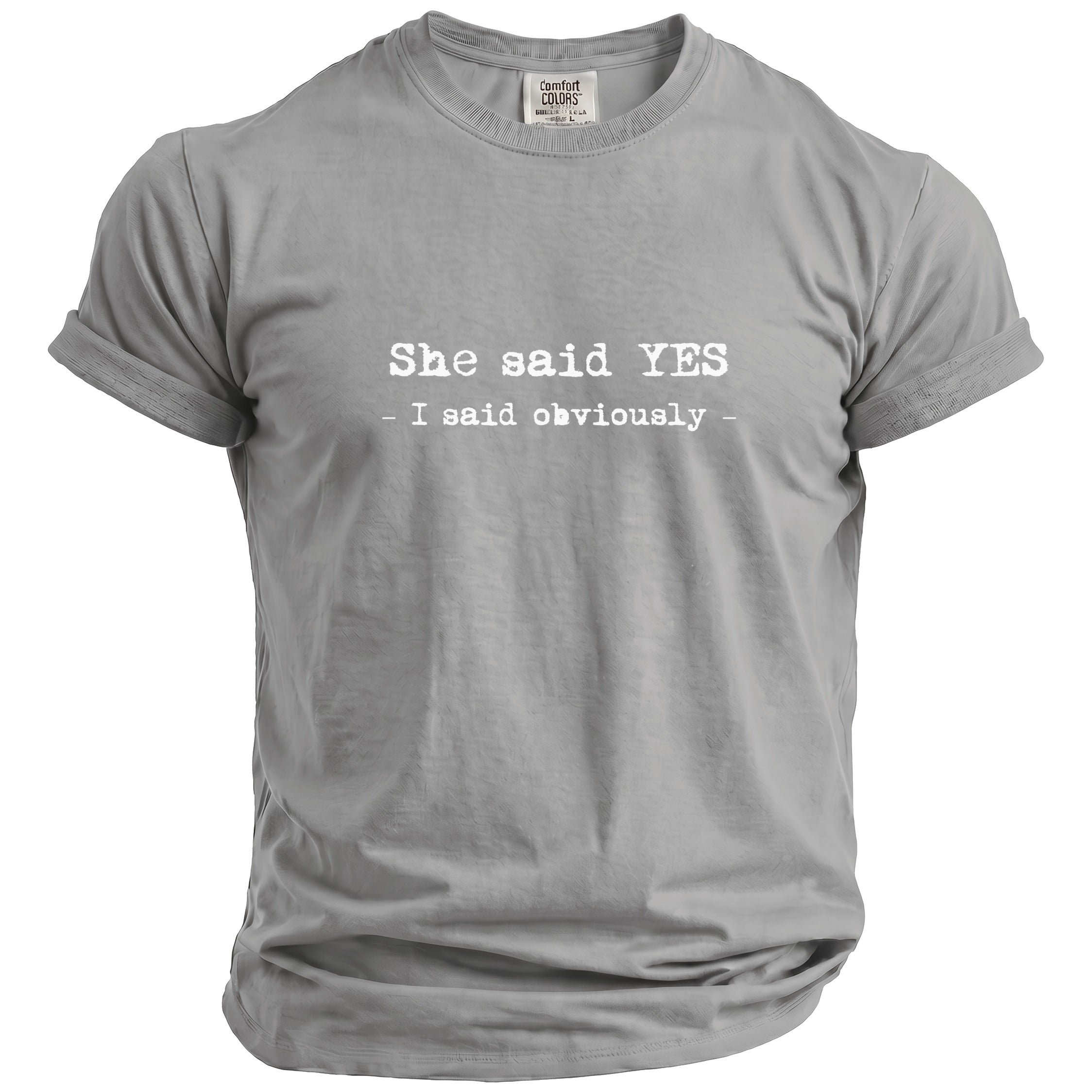 Grey t-shirt with white text "She said YES - I said obviously -".