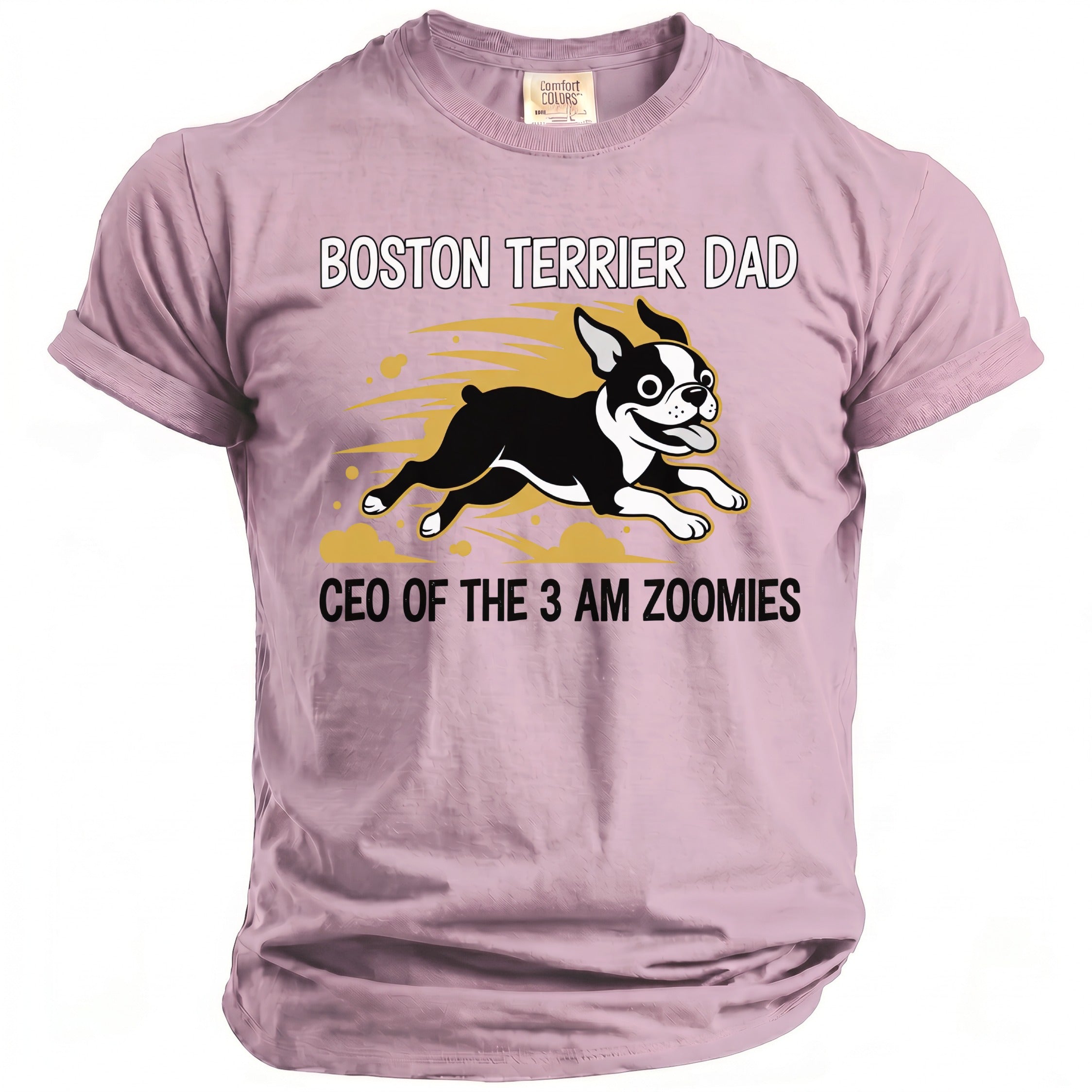 Pink t-shirt with "BOSTON TERRIER DAD CEO OF THE 3 AM ZOOMIES" and dog graphic.